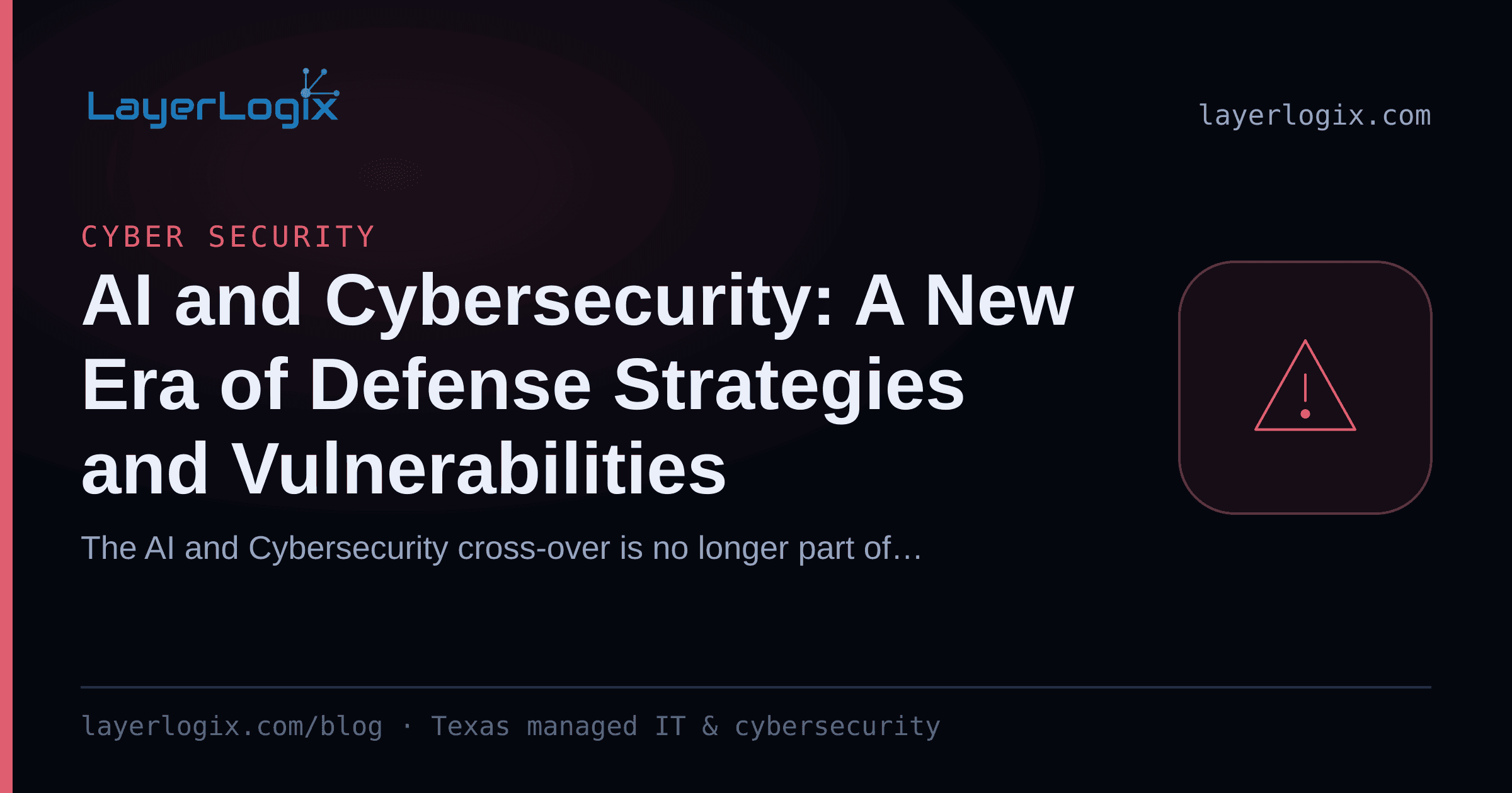AI and Cybersecurity: A New Era of Defense Strategies and Vulnerabilities — Cyber Security article cover card from LayerLogix, with a warning alert icon