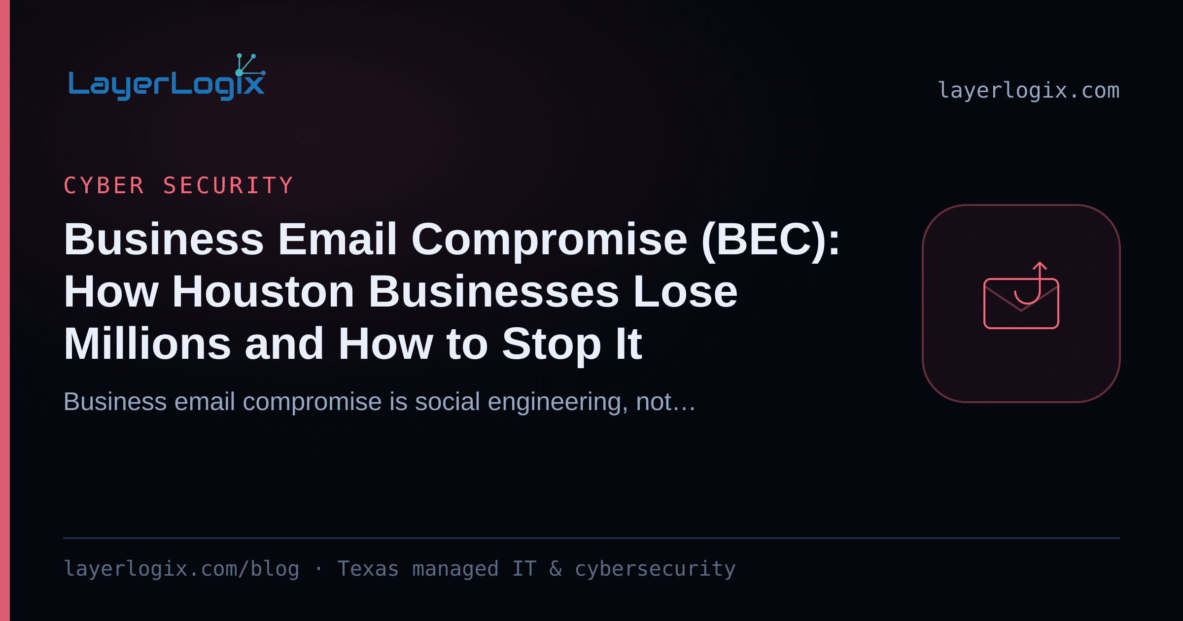 Business Email Compromise (BEC): How Houston Businesses Lose Millions and How to Stop It — Cyber Security article cover card from LayerLogix, with a phishing hook icon
