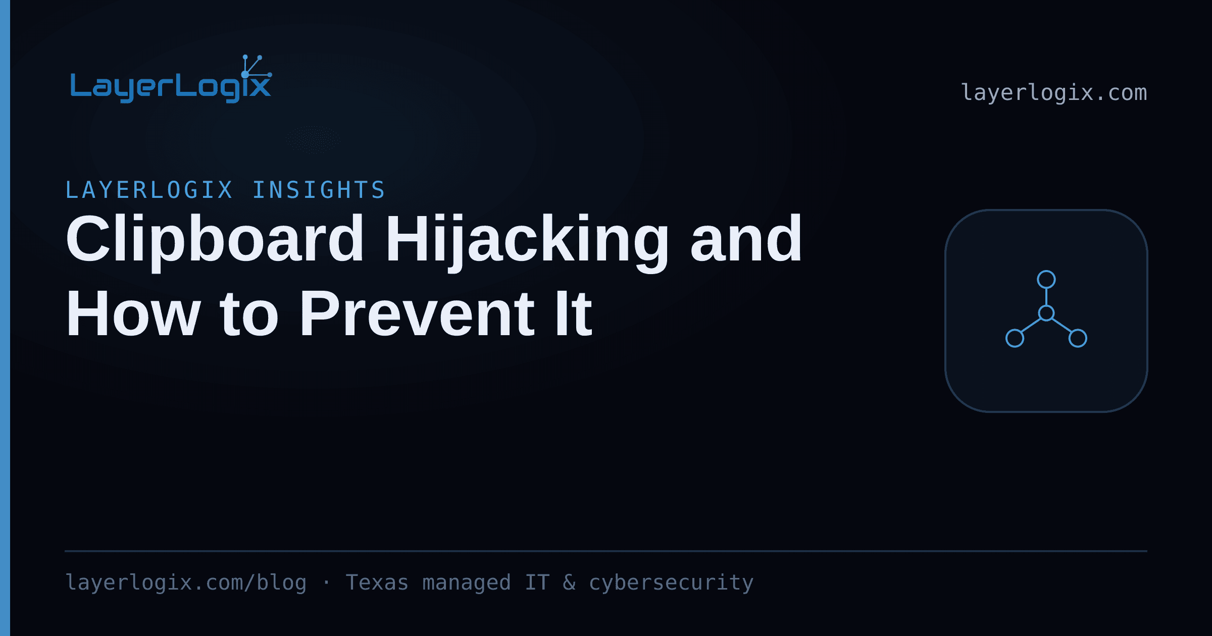 Clipboard Hijacking and How to Prevent It — LayerLogix Insights article cover card from LayerLogix, with a network topology icon
