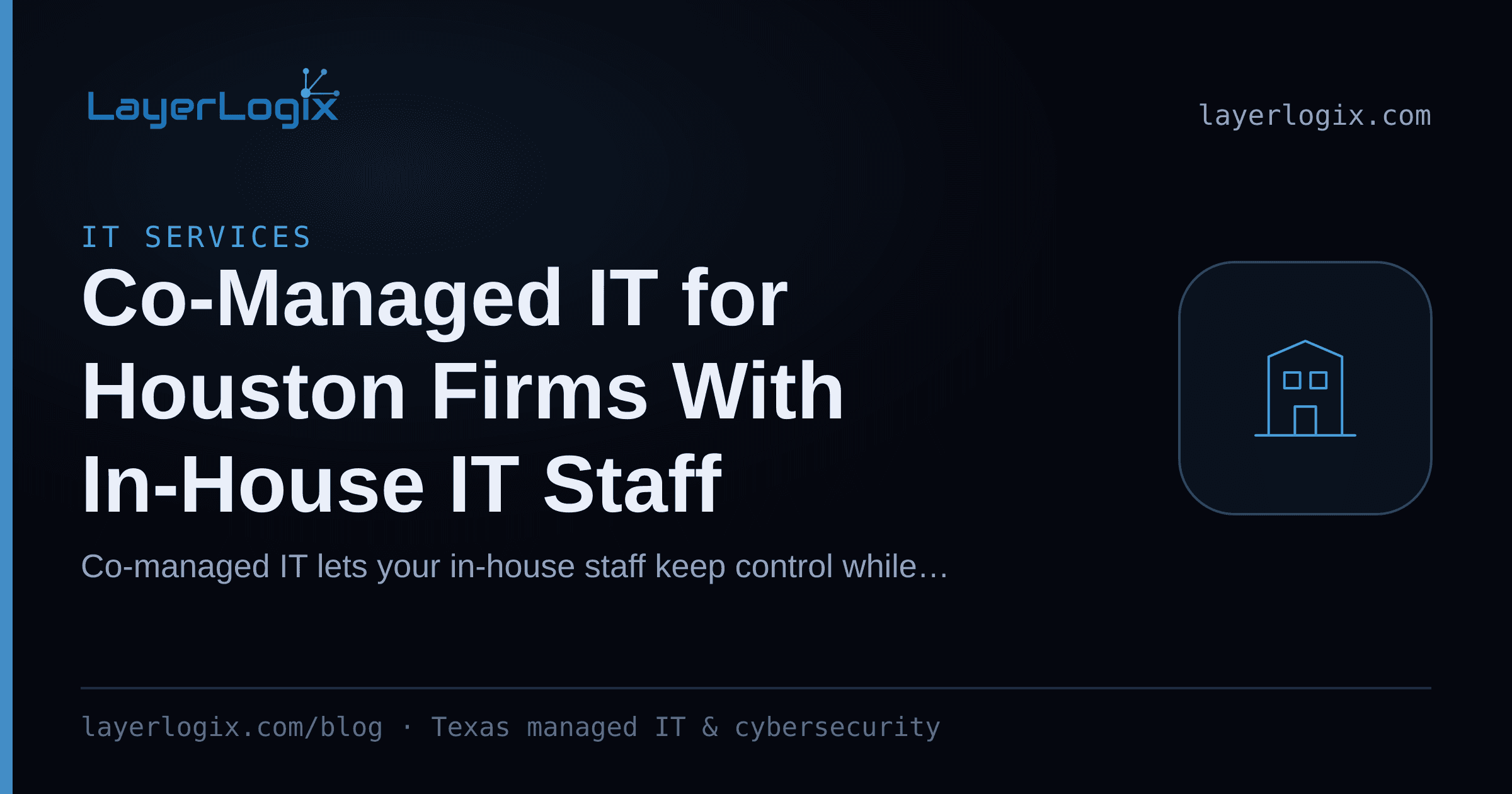 Co-Managed IT for Houston Firms With In-House IT Staff — IT Services article cover card from LayerLogix, with a office building icon