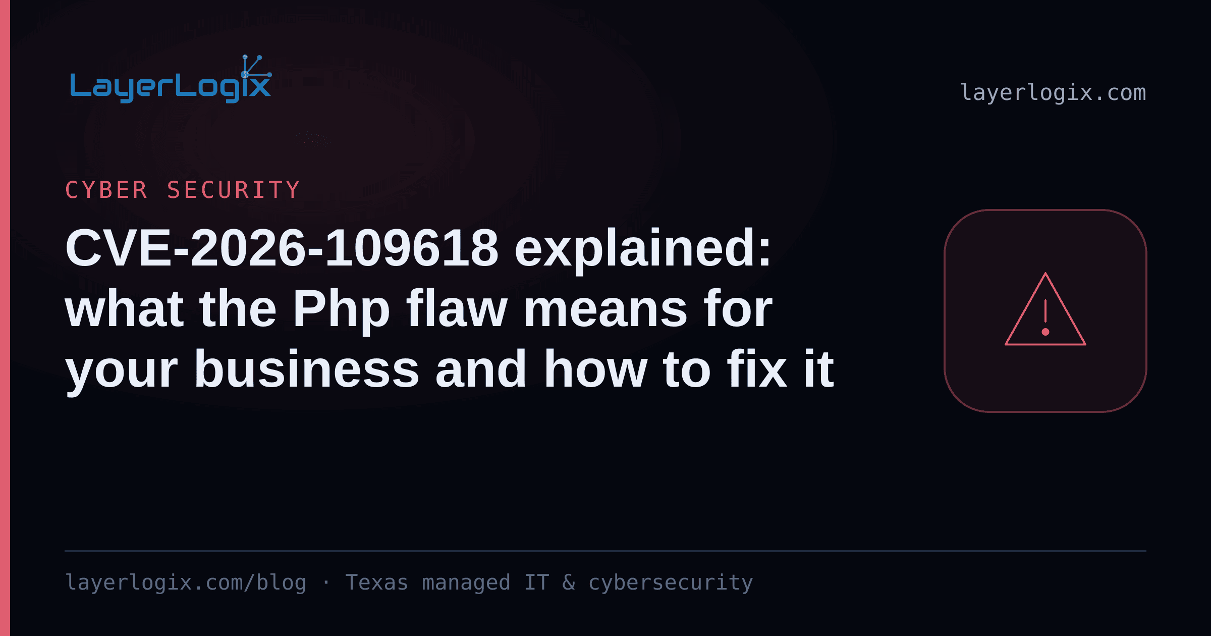 CVE-2026-109618 explained: what the Php flaw means for your business and how to fix it — Cyber Security article cover card from LayerLogix, with a warning alert icon