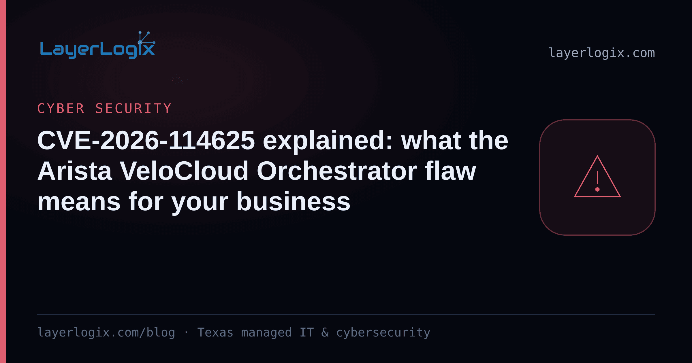 CVE-2026-114625 explained: what the Arista VeloCloud Orchestrator flaw means for your business — Cyber Security article cover card from LayerLogix, with a warning alert icon