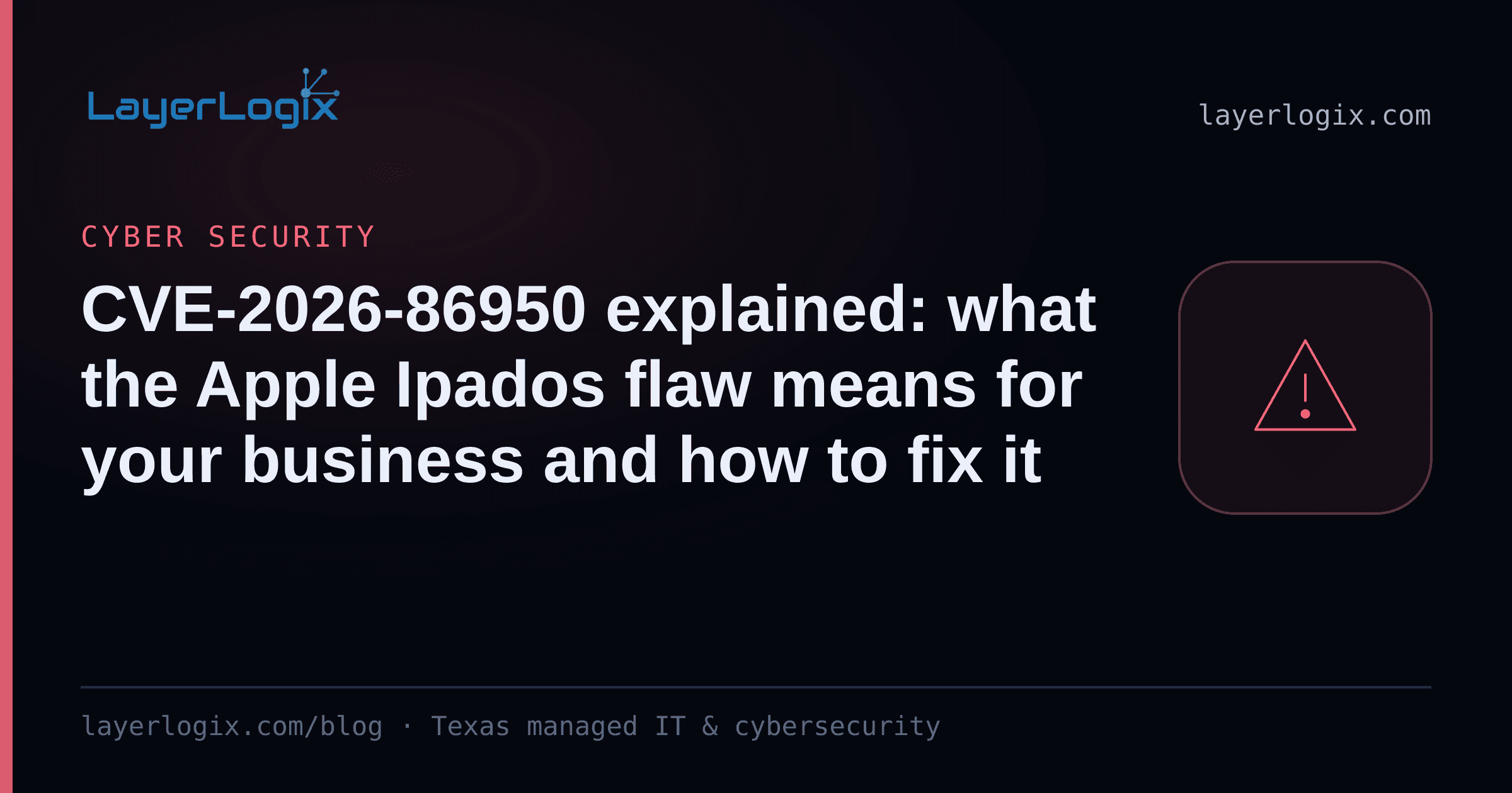 CVE-2026-86950 explained: what the Apple Ipados flaw means for your business and how to fix it — Cyber Security article cover card from LayerLogix, with a warning alert icon