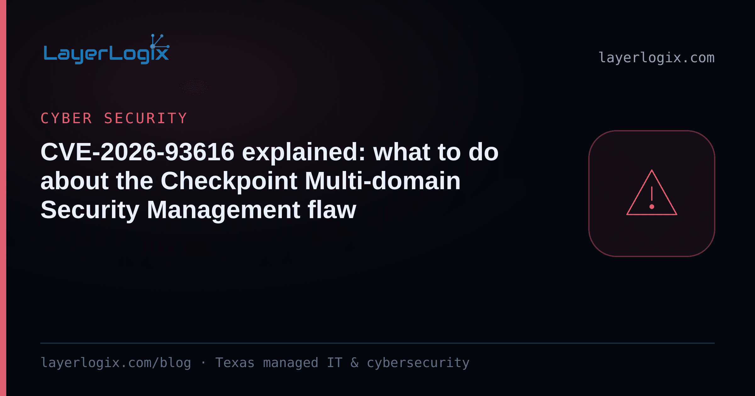 CVE-2026-93616 explained: what to do about the Checkpoint Multi-domain Security Management flaw — Cyber Security article cover card from LayerLogix, with a warning alert icon