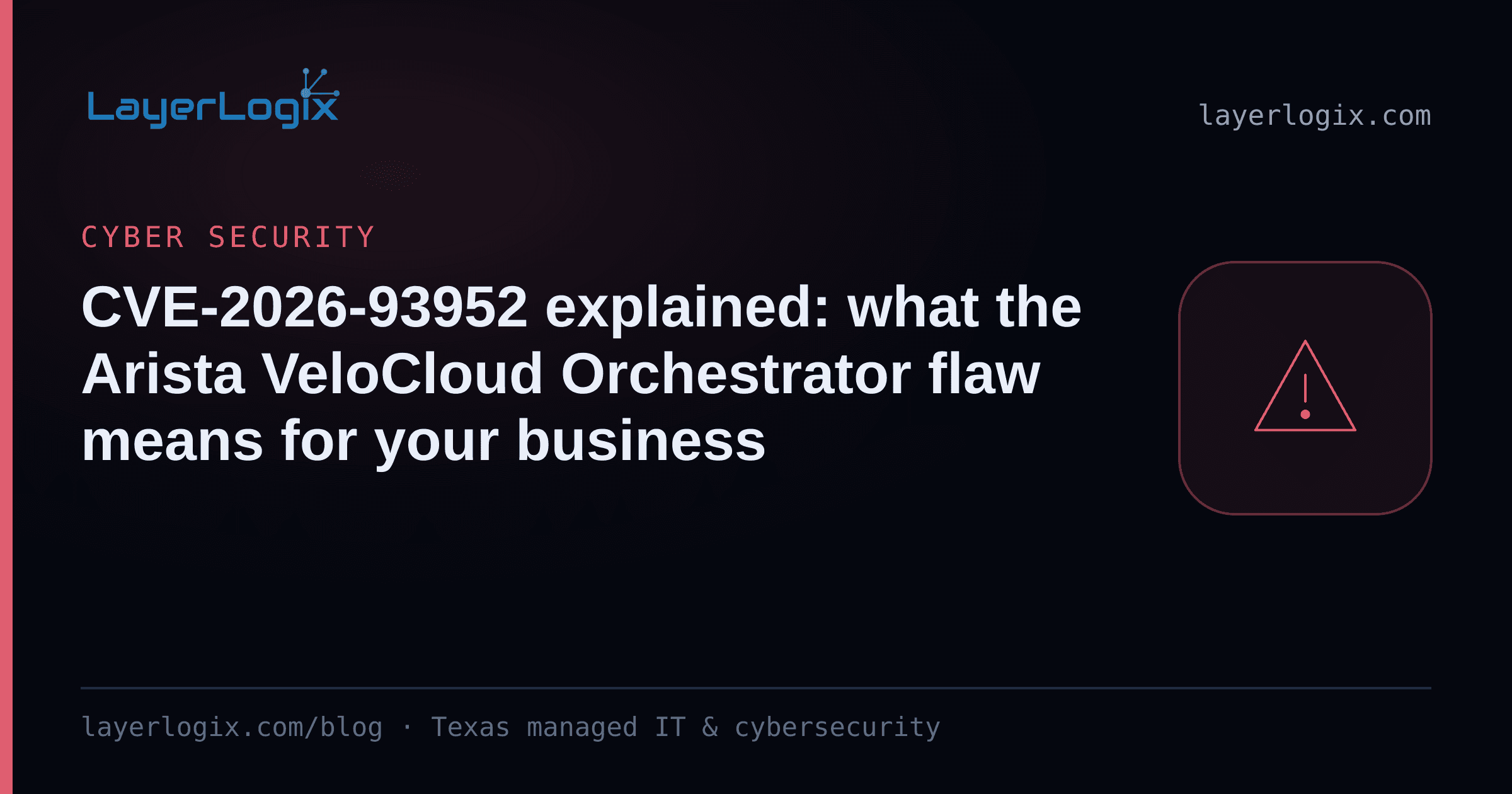 CVE-2026-93952 explained: what the Arista VeloCloud Orchestrator flaw means for your business — Cyber Security article cover card from LayerLogix, with a warning alert icon