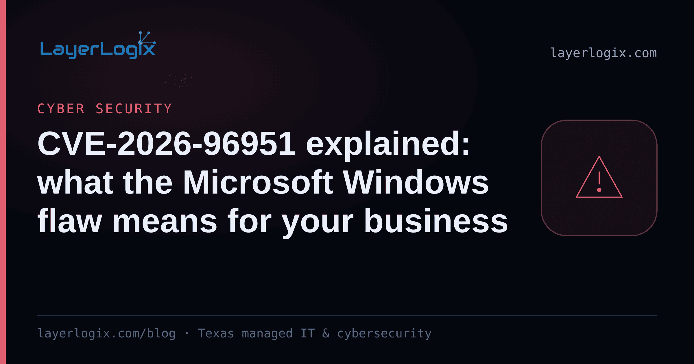 CVE-2026-96951 explained: what the Microsoft Windows flaw means for your business — Cyber Security article cover card from LayerLogix, with a warning alert icon