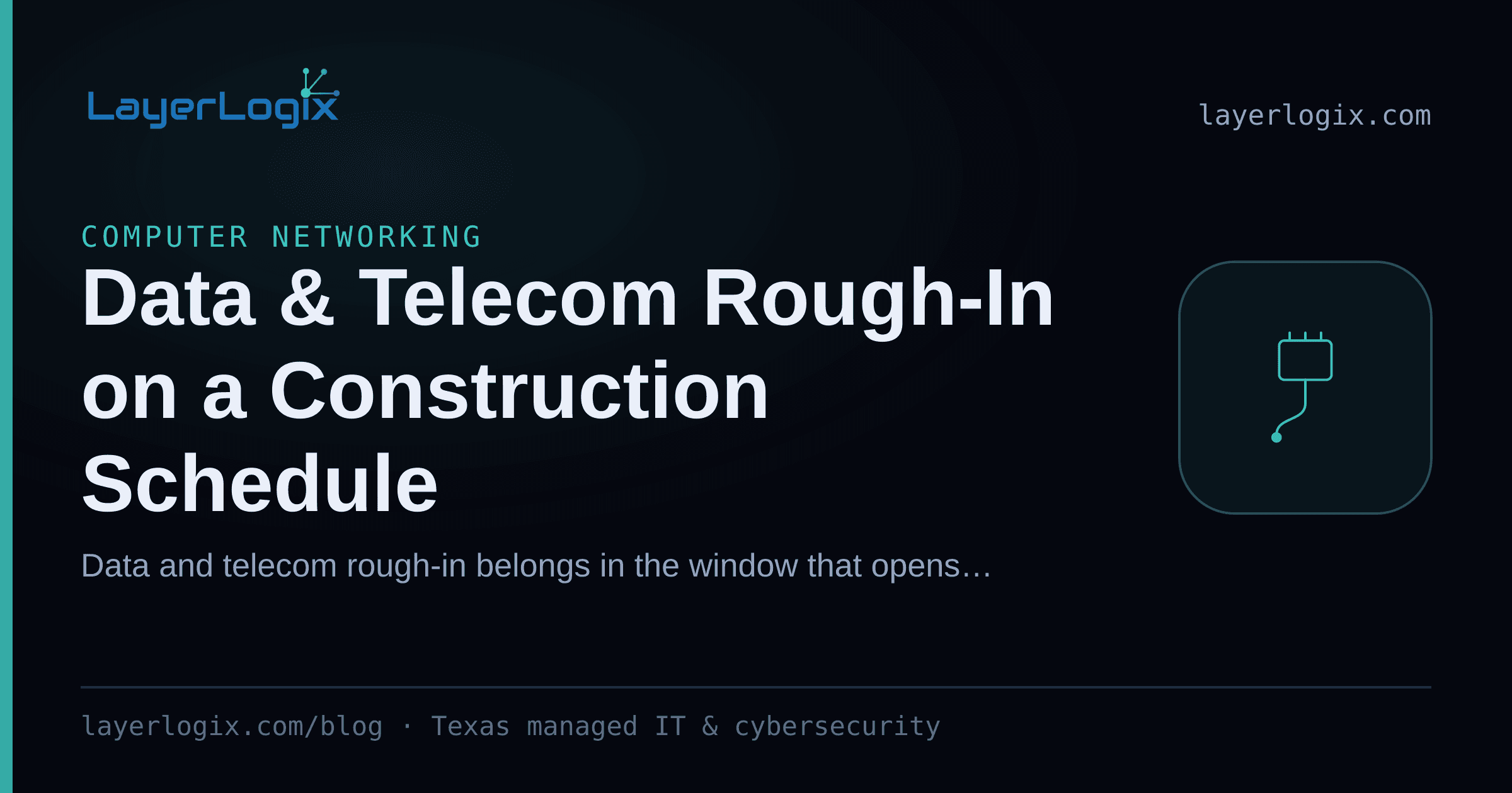 Data & Telecom Rough-In on a Construction Schedule — Computer Networking article cover card from LayerLogix, with a network cable connector icon