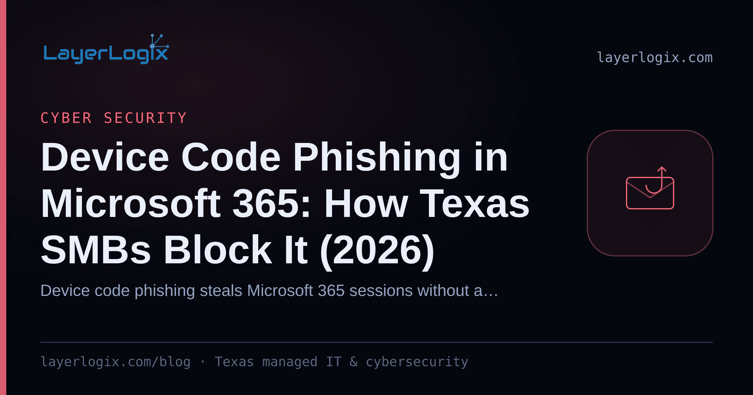 Device Code Phishing in Microsoft 365: How Texas SMBs Block It (2026) — Cyber Security article cover card from LayerLogix, with a phishing hook icon