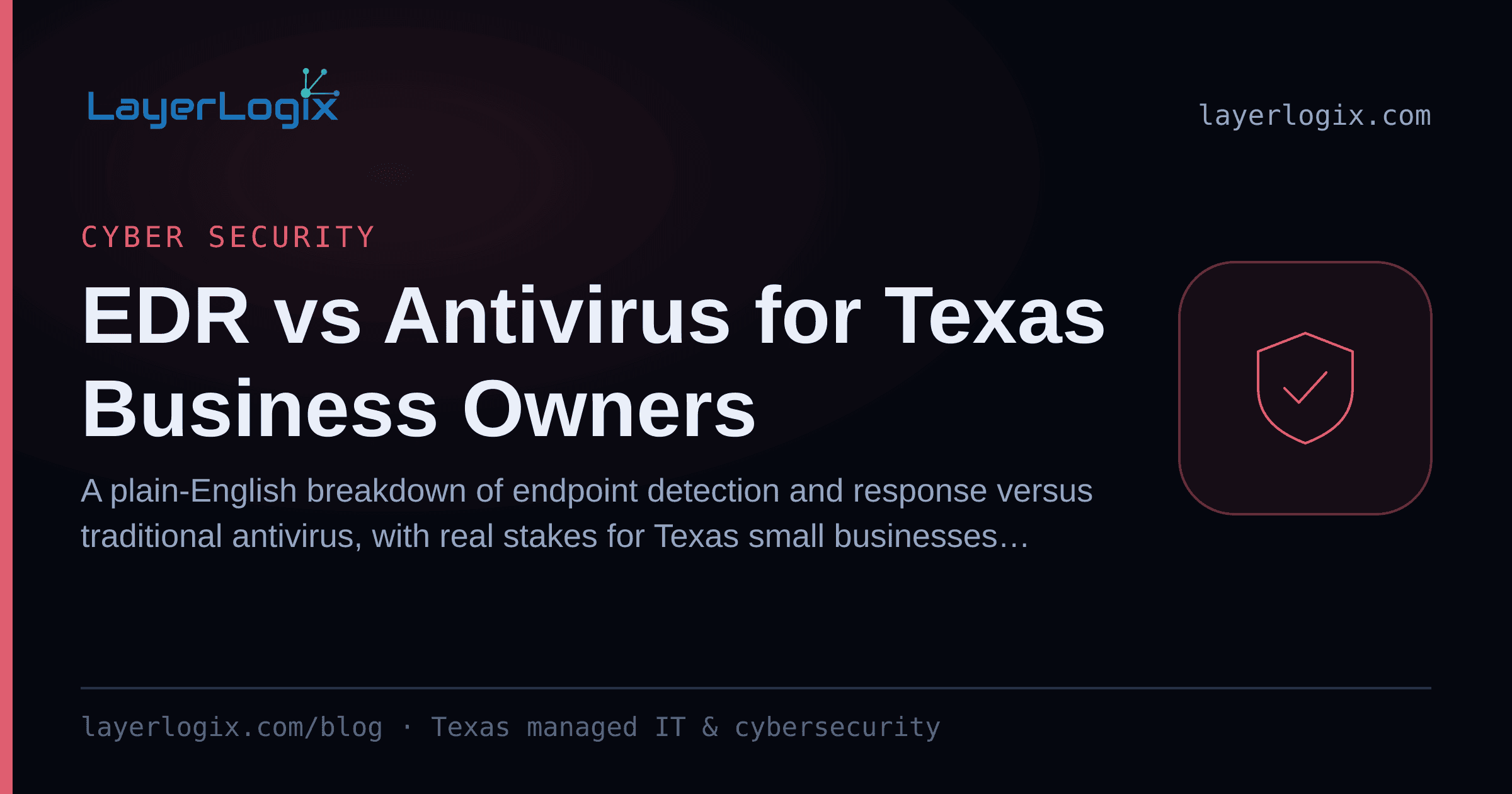 EDR vs Antivirus for Texas Business Owners — Cyber Security article cover card from LayerLogix, with a shield icon