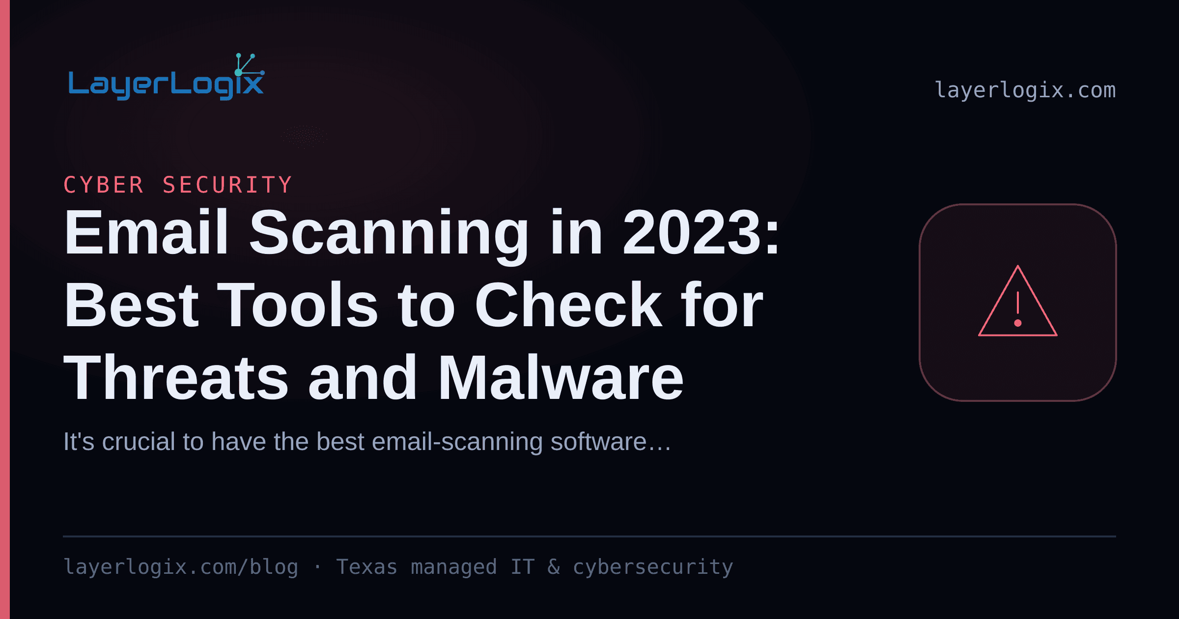 Email Scanning in 2023: Best Tools to Check for Threats and Malware — Cyber Security article cover card from LayerLogix, with a warning alert icon