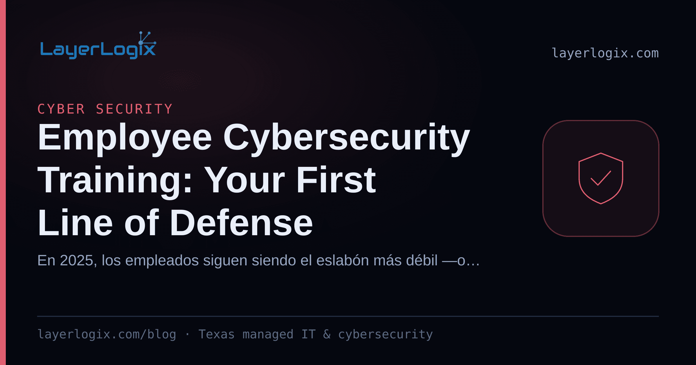 Employee Cybersecurity Training: Your First Line of Defense — Cyber Security article cover card from LayerLogix, with a shield icon