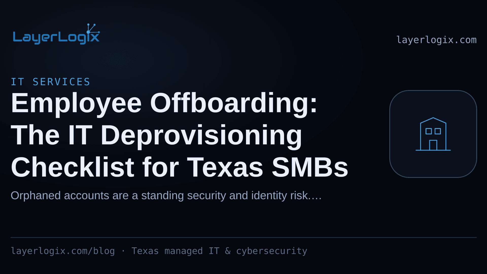 Employee Offboarding: The IT Deprovisioning Checklist for Texas SMBs — IT Services article cover card from LayerLogix, with a office building icon