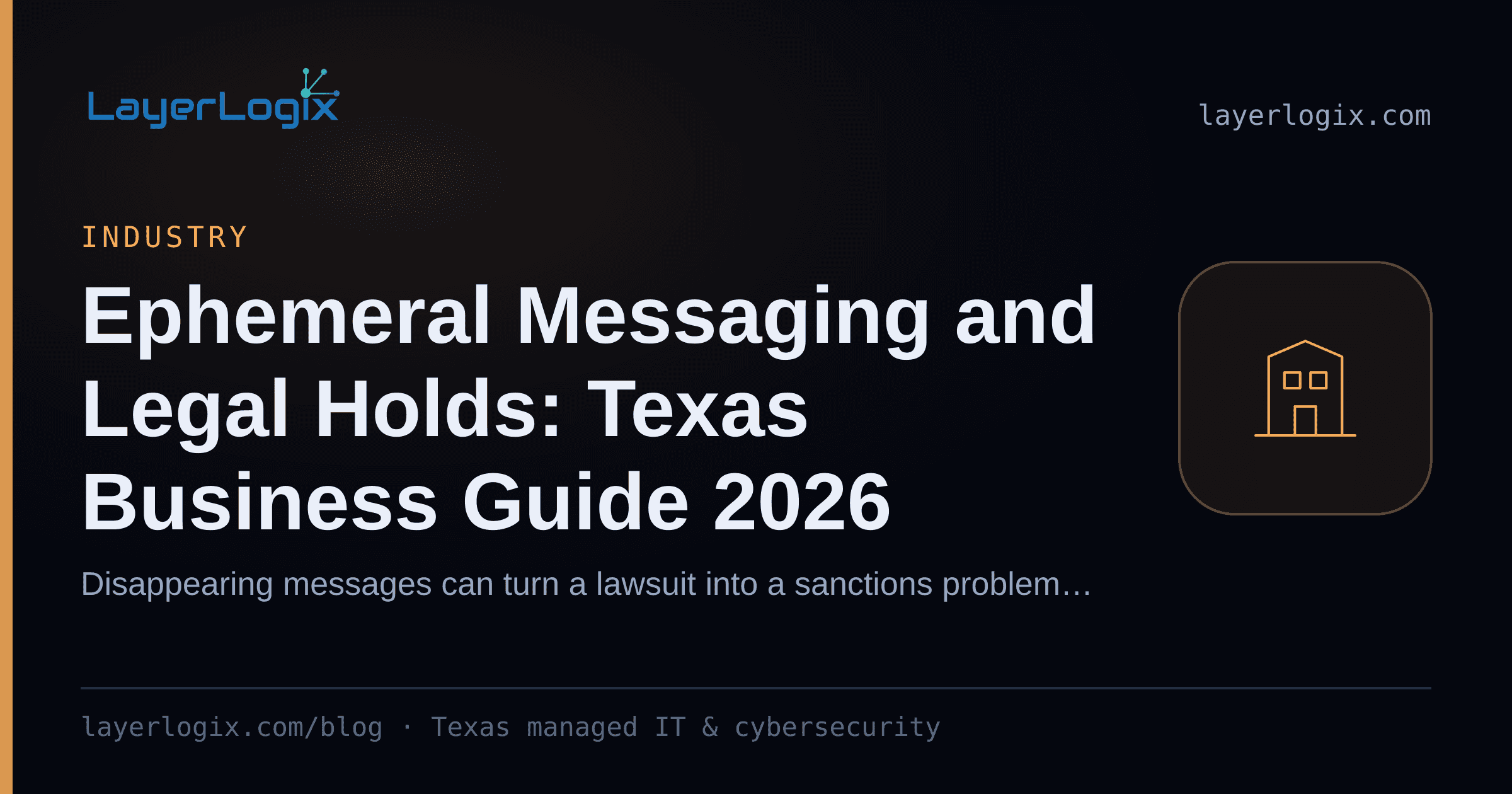 Ephemeral Messaging and Legal Holds: Texas Business Guide 2026 — Industry article cover card from LayerLogix, with a office building icon