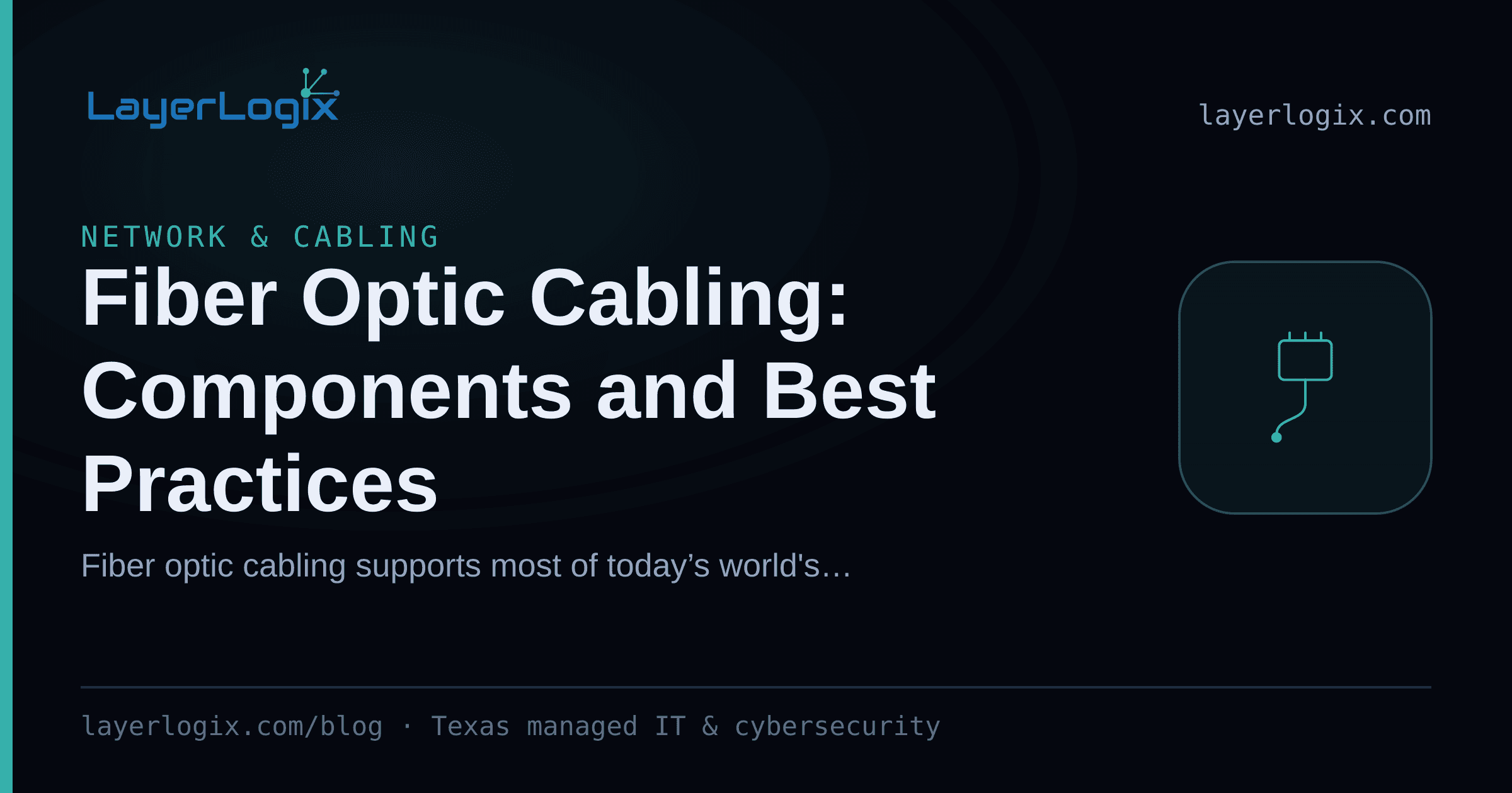 Fiber Optic Cabling: Components and Best Practices — Network & Cabling article cover card from LayerLogix, with a network cable connector icon