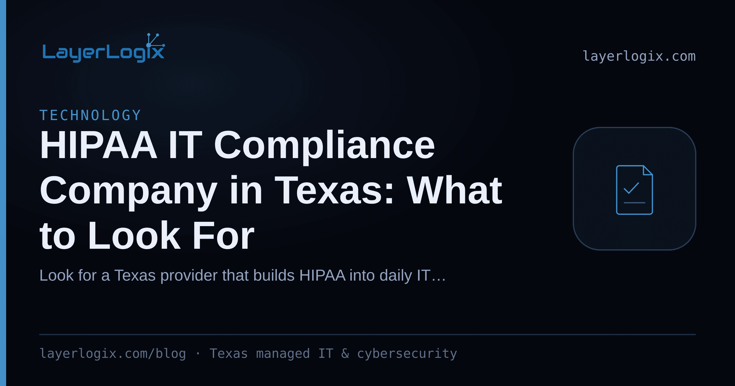 HIPAA IT Compliance Company in Texas: What to Look For — Technology article cover card from LayerLogix, with a compliance checklist icon