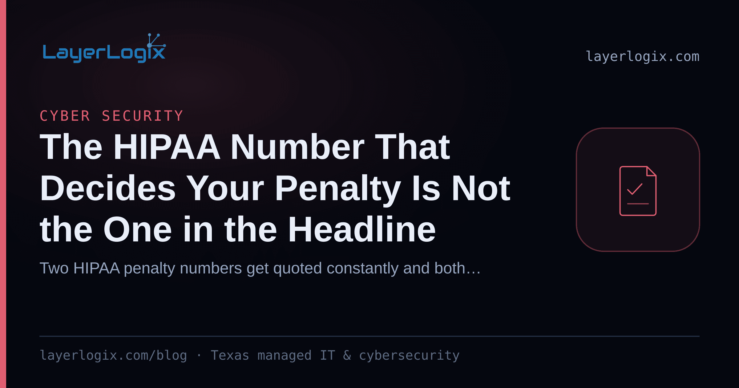 The HIPAA Number That Decides Your Penalty Is Not the One in the Headline — Cyber Security article cover card from LayerLogix, with a compliance checklist icon