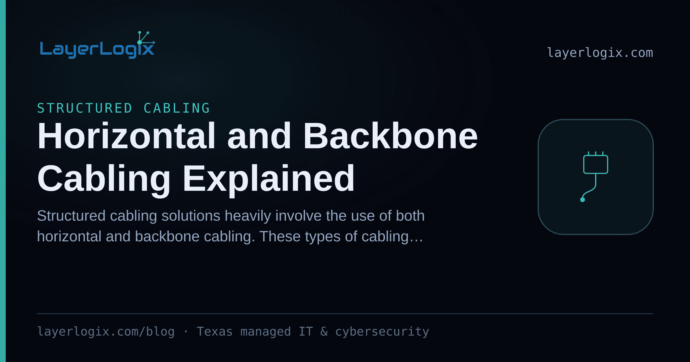 Horizontal and Backbone Cabling Explained — Structured Cabling article cover card from LayerLogix, with a network cable connector icon