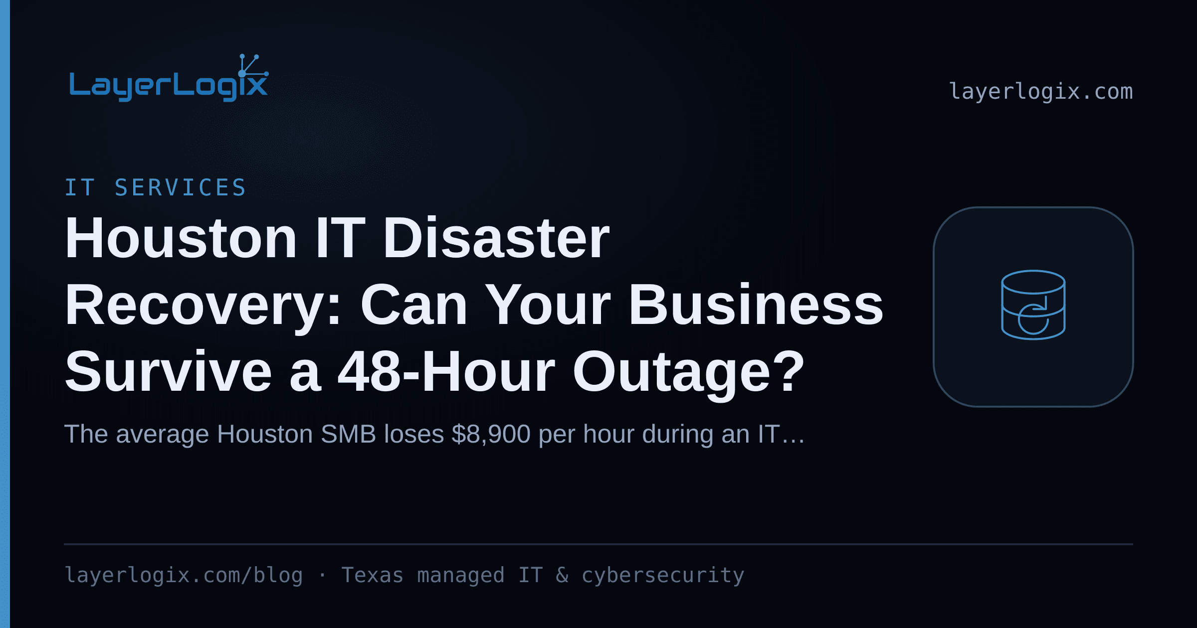 Houston IT Disaster Recovery: Can Your Business Survive a 48-Hour Outage? — IT Services article cover card from LayerLogix, with a backup restore icon