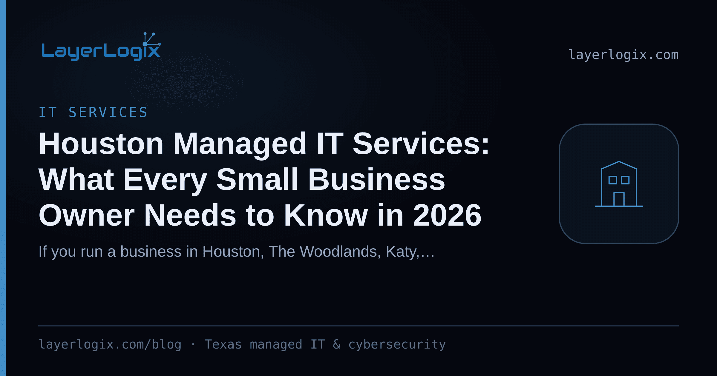 Houston Managed IT Services: What Every Small Business Owner Needs to Know in 2026 — IT Services article cover card from LayerLogix, with a office building icon