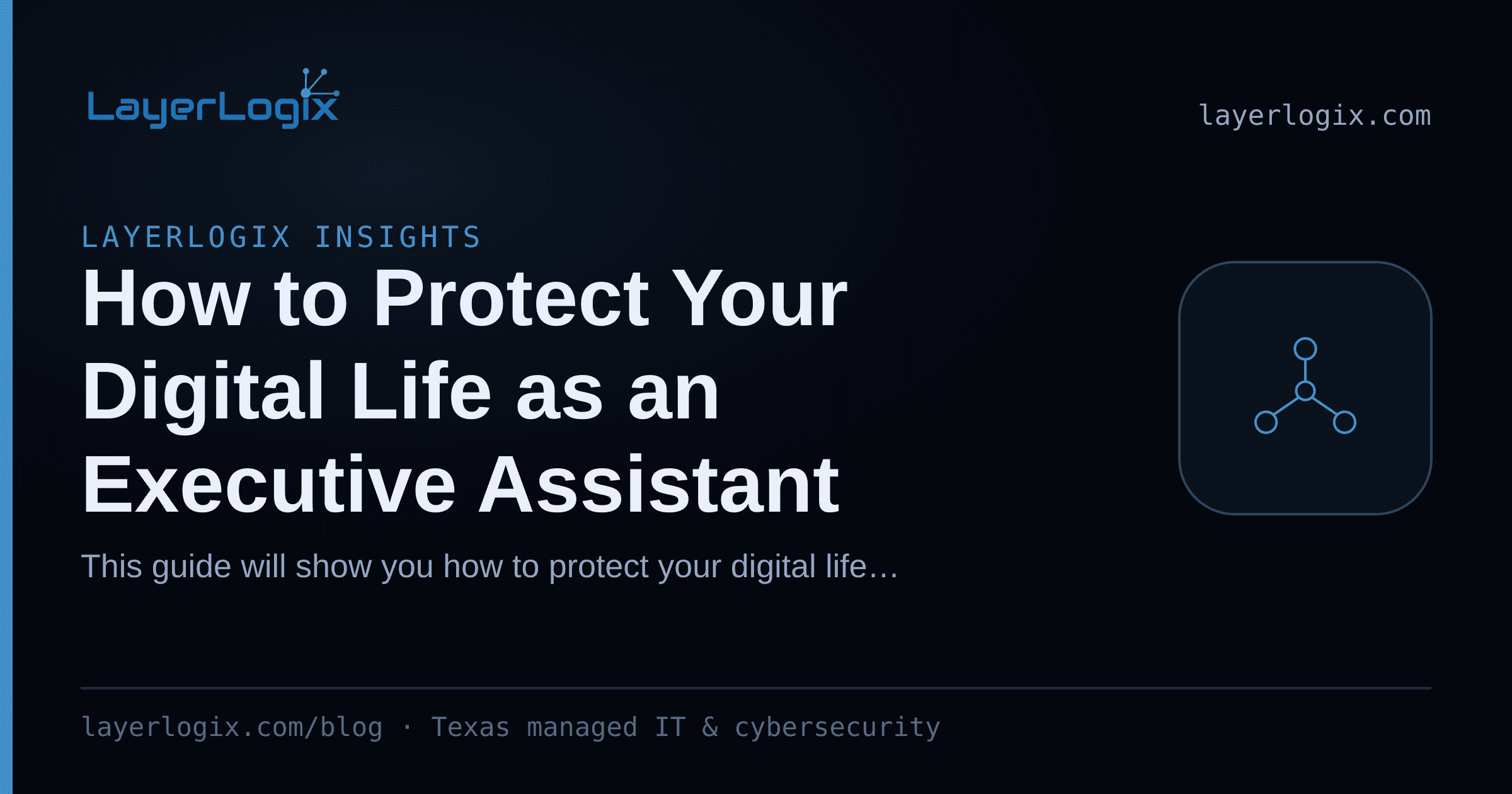 How to Protect Your Digital Life as an Executive Assistant — LayerLogix Insights article cover card from LayerLogix, with a network topology icon