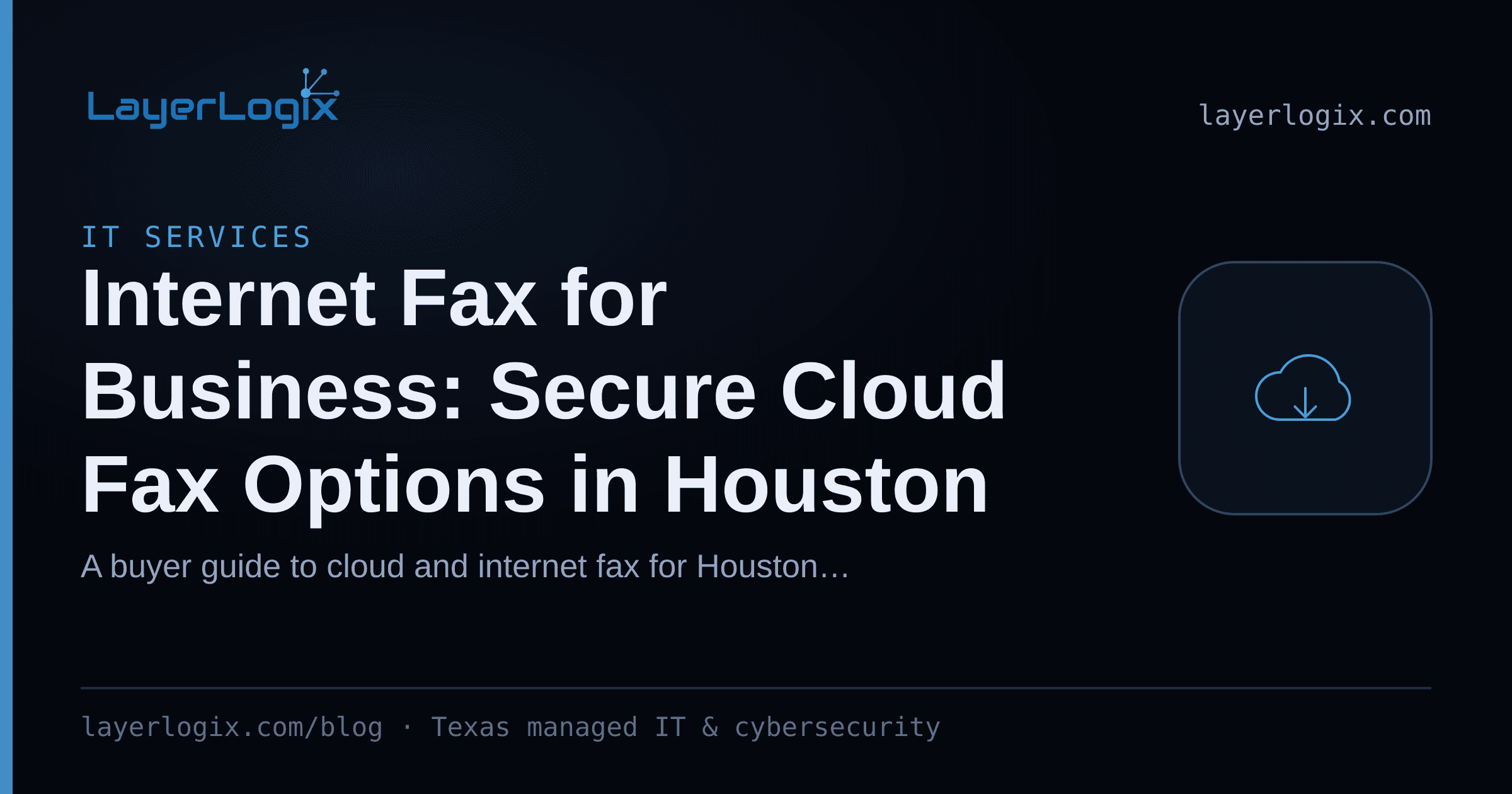 Internet Fax for Business: Secure Cloud Fax Options in Houston — IT Services article cover card from LayerLogix, with a cloud icon