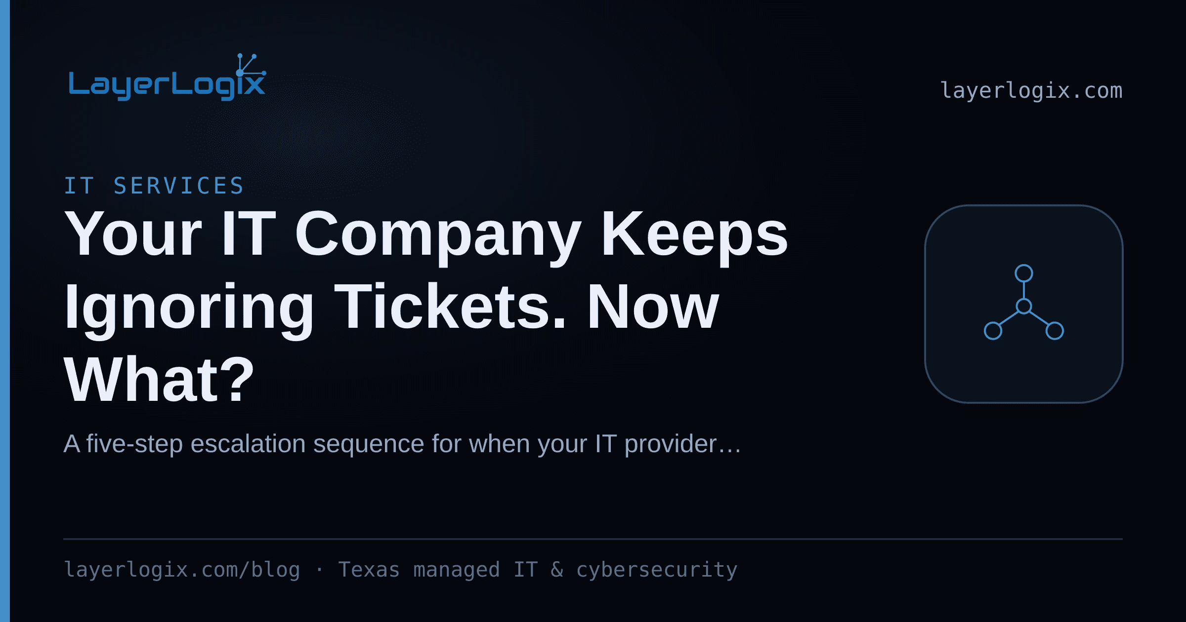 Your IT Company Keeps Ignoring Tickets. Now What? — IT Services article cover card from LayerLogix, with a network topology icon