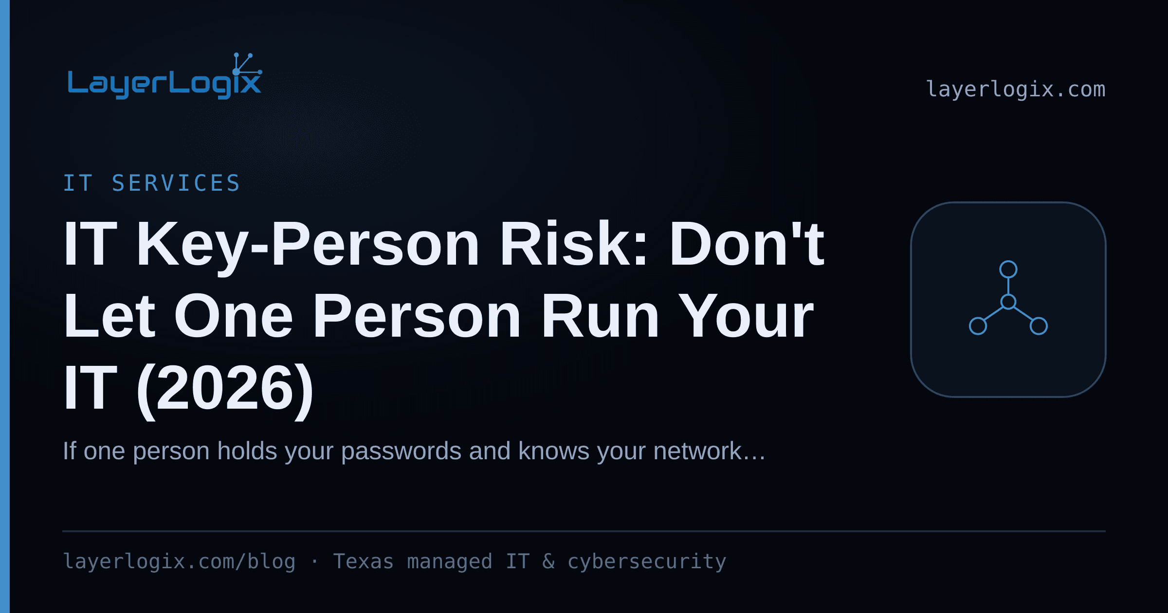 IT Key-Person Risk: Don't Let One Person Run Your IT (2026) — IT Services article cover card from LayerLogix, with a network topology icon