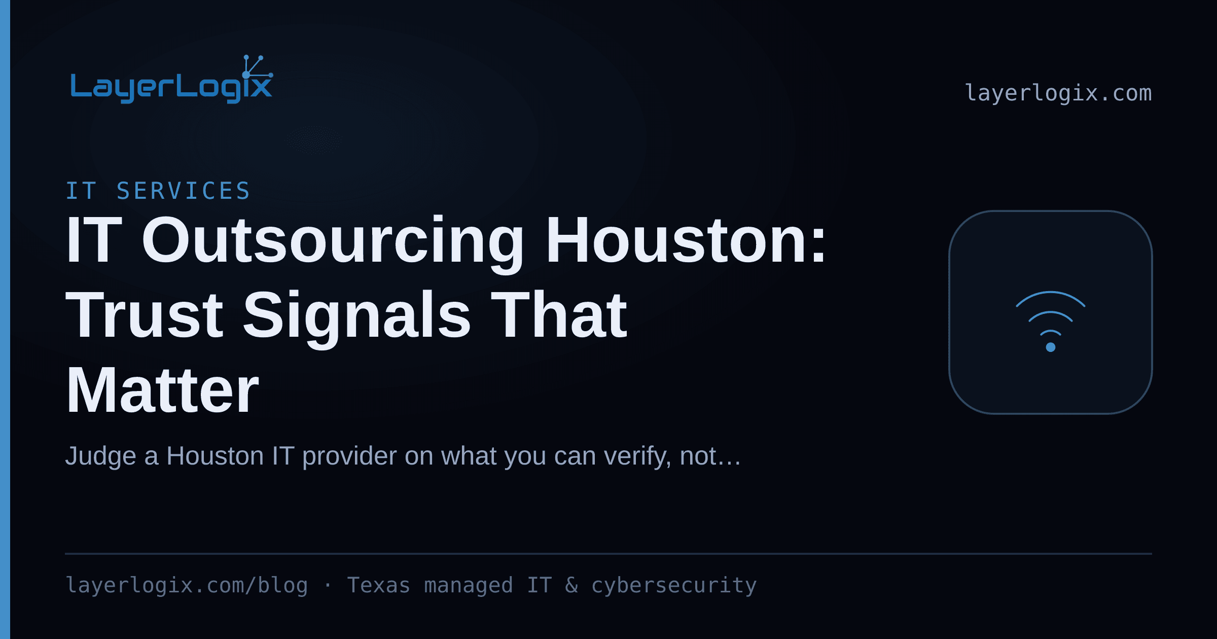 IT Outsourcing Houston: Trust Signals That Matter — IT Services article cover card from LayerLogix, with a wireless signal icon