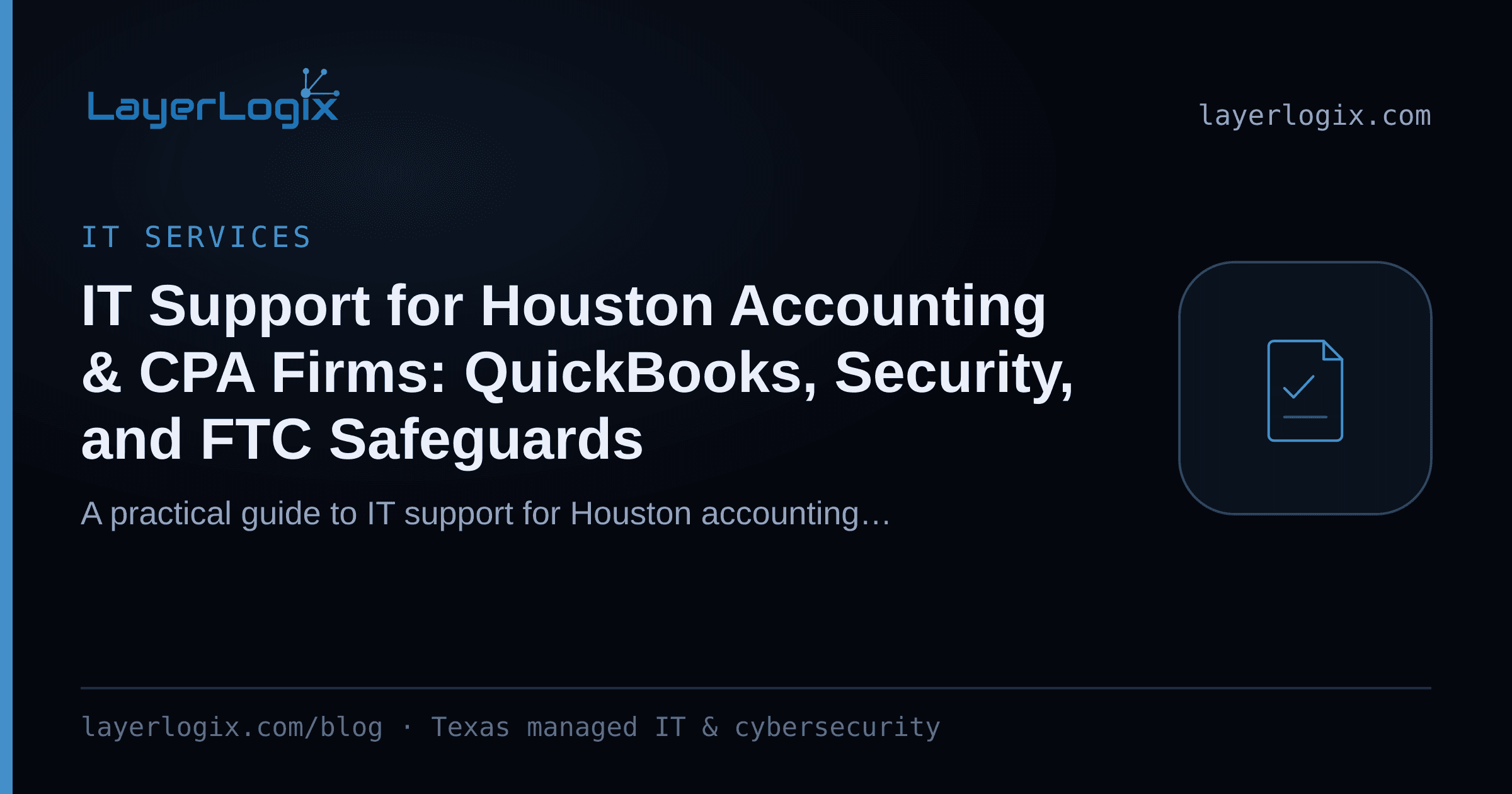 IT Support for Houston Accounting & CPA Firms: QuickBooks, Security, and FTC Safeguards — IT Services article cover card from LayerLogix, with a compliance checklist icon