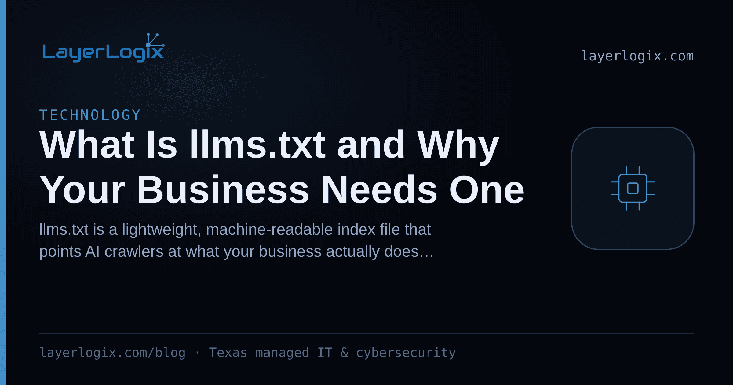 What Is llms.txt and Why Your Business Needs One — Technology article cover card from LayerLogix, with a processor chip icon