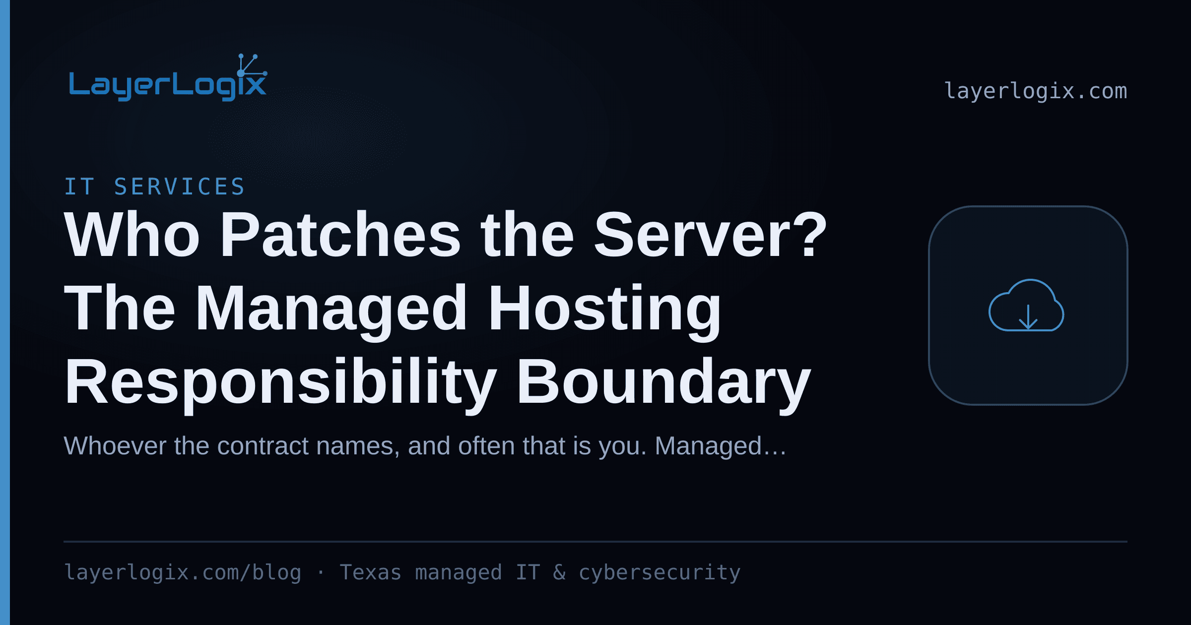 Who Patches the Server? The Managed Hosting Responsibility Boundary — IT Services article cover card from LayerLogix, with a cloud icon