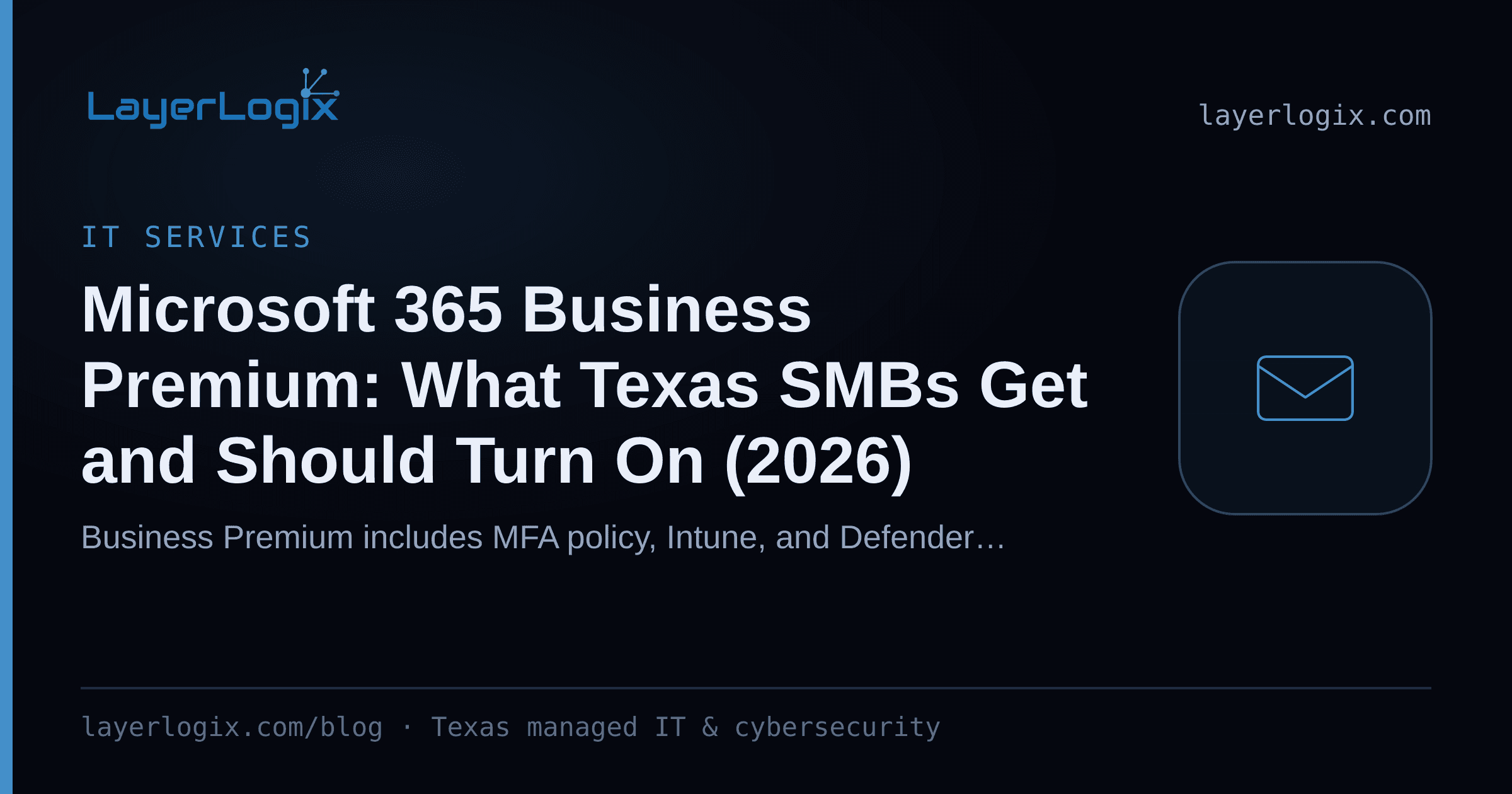 Microsoft 365 Business Premium: What Texas SMBs Get and Should Turn On (2026) — IT Services article cover card from LayerLogix, with a email envelope icon