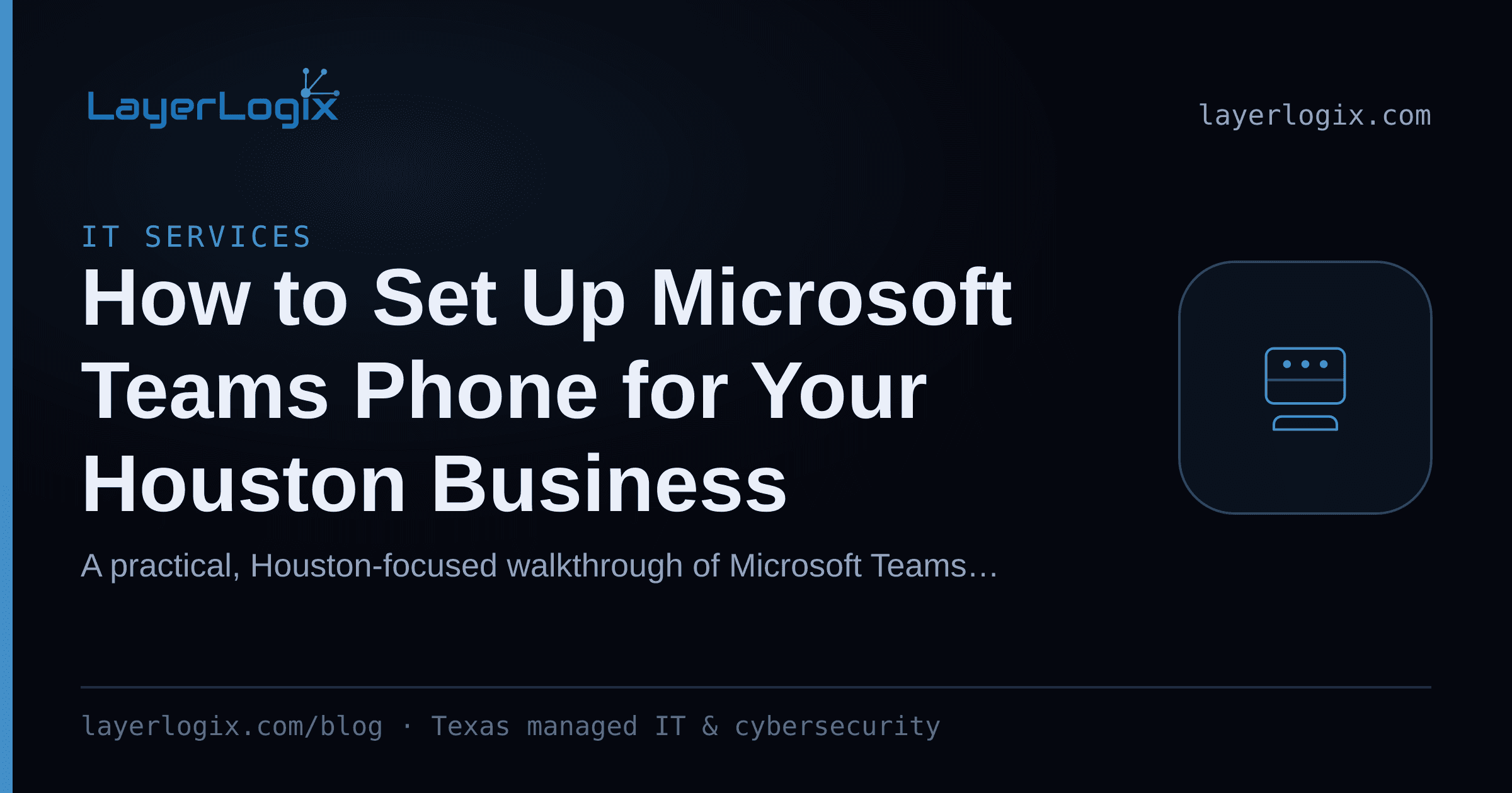 How to Set Up Microsoft Teams Phone for Your Houston Business — IT Services article cover card from LayerLogix, with a desk phone icon