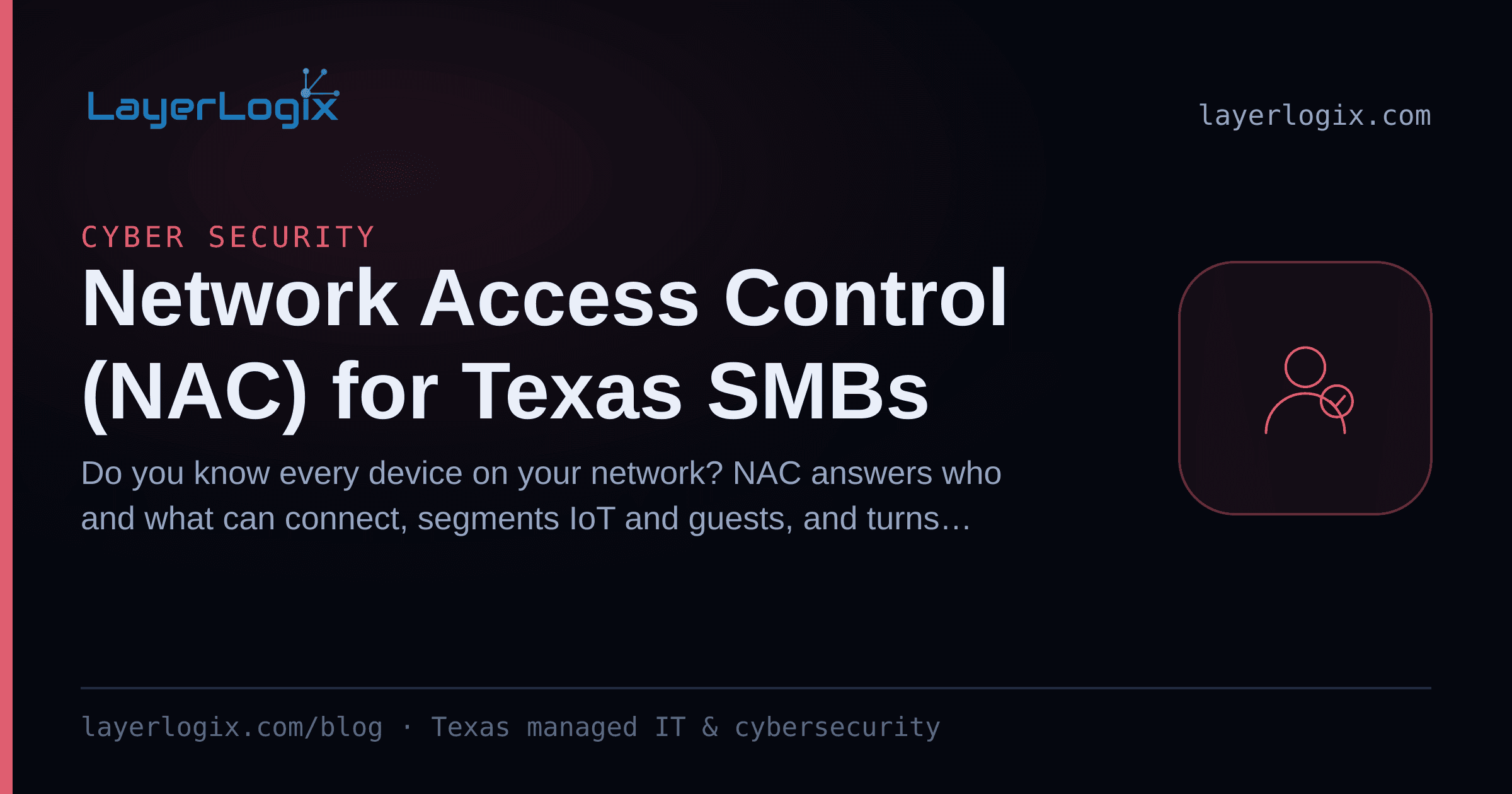 Network Access Control (NAC) for Texas SMBs — Cyber Security article cover card from LayerLogix, with a user identity icon