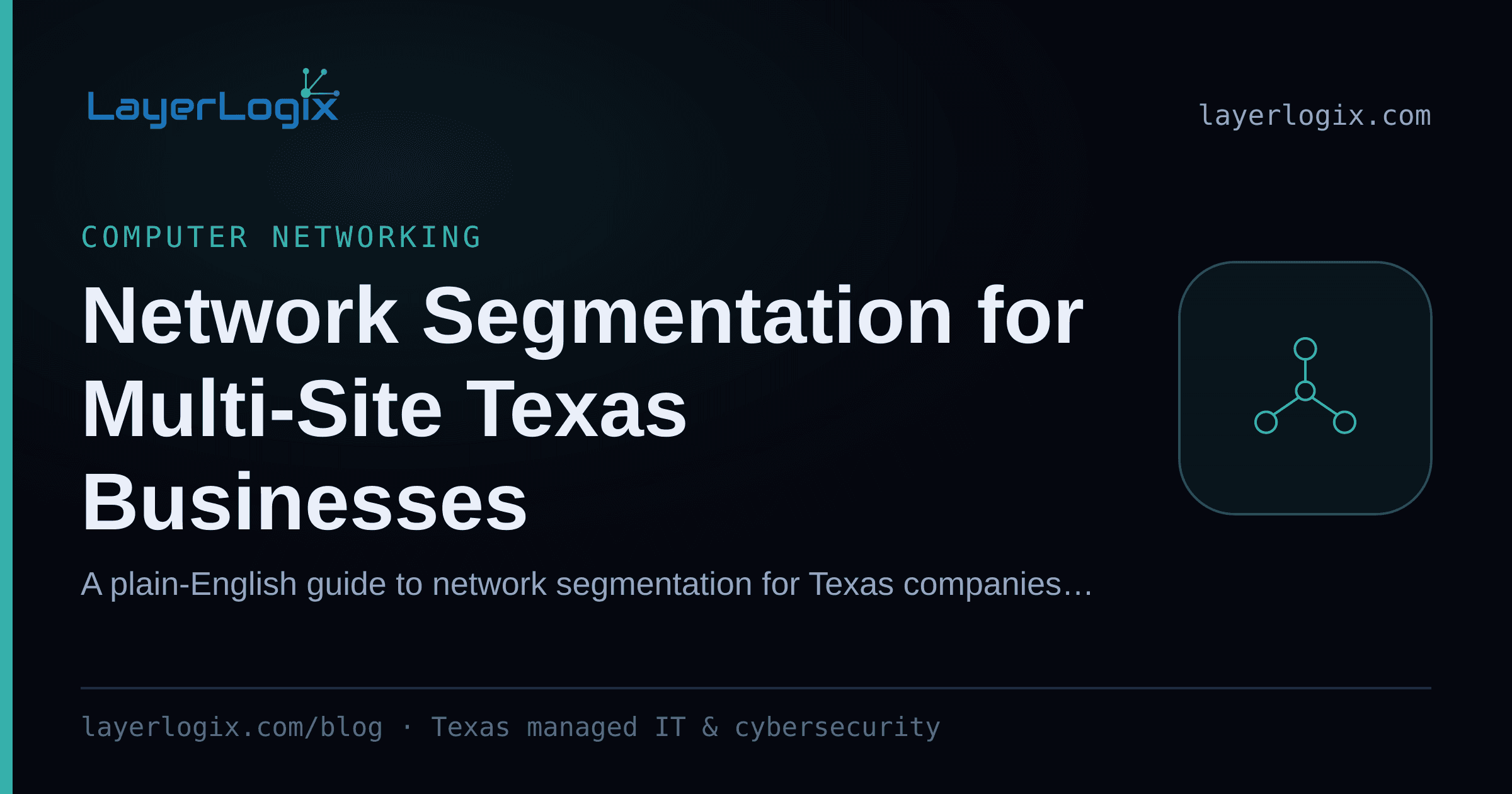 Network Segmentation for Multi-Site Texas Businesses — Computer Networking article cover card from LayerLogix, with a network topology icon