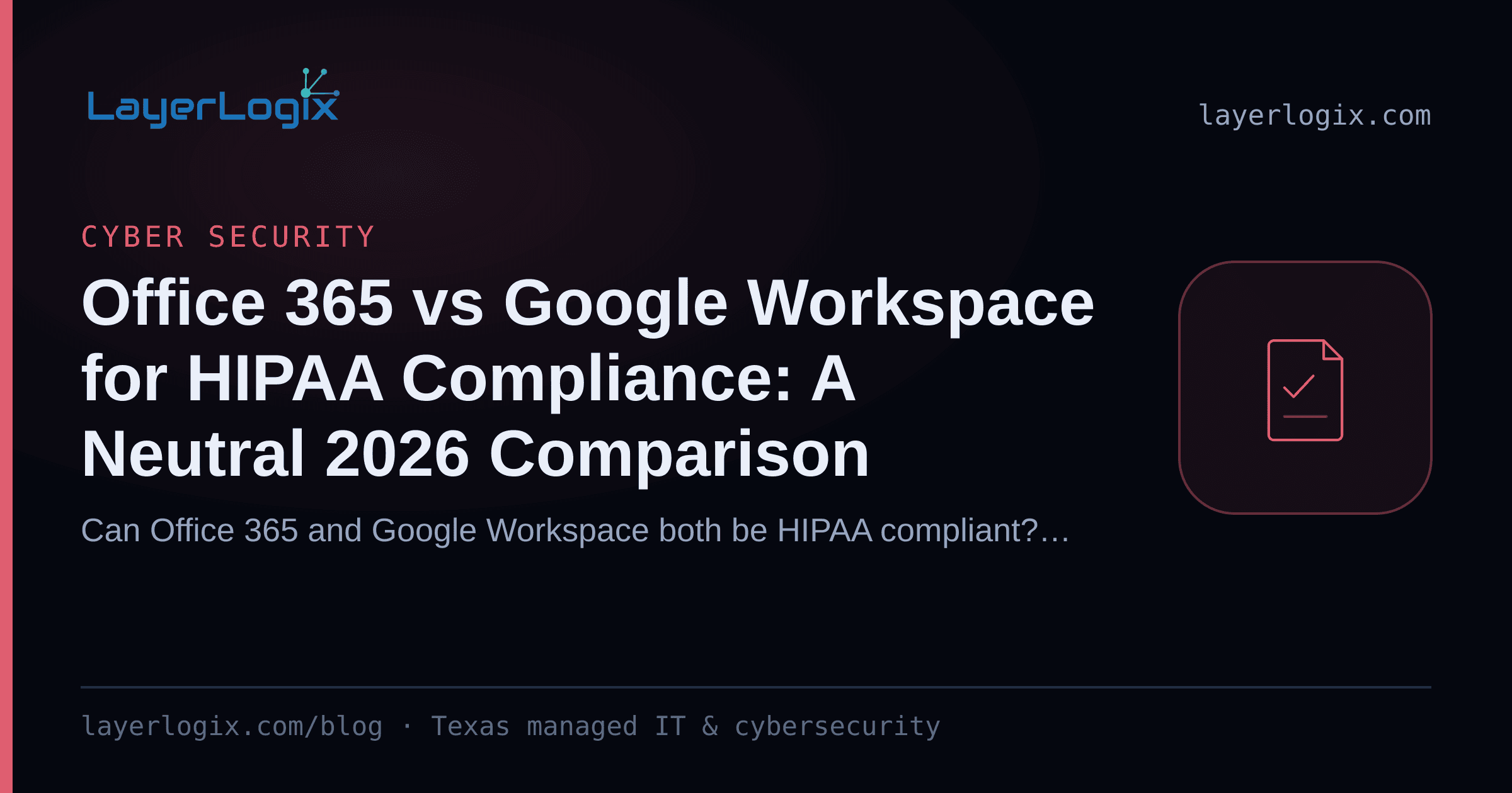 Office 365 vs Google Workspace for HIPAA Compliance: A Neutral 2026 Comparison — Cyber Security article cover card from LayerLogix, with a compliance checklist icon