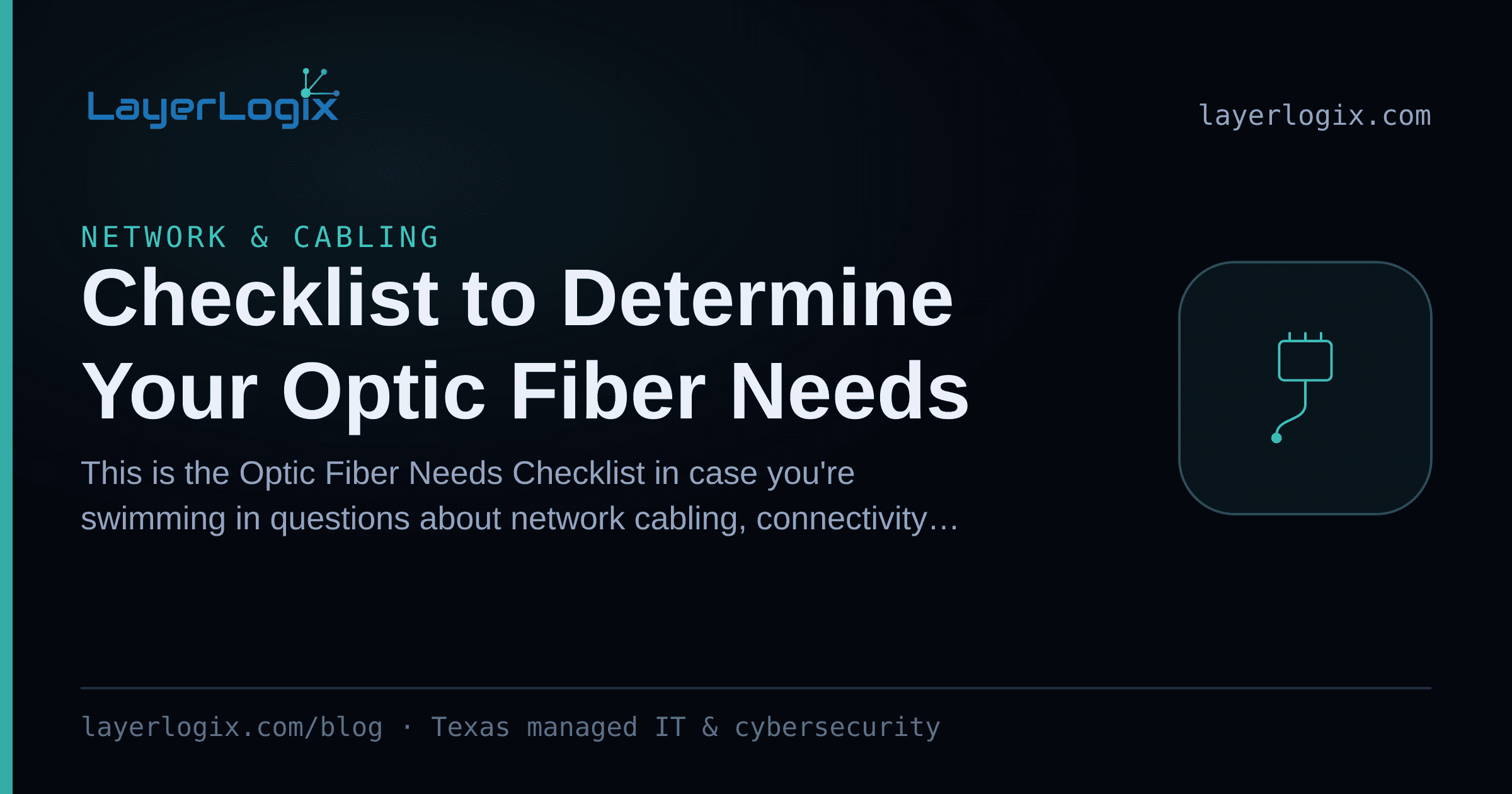 Checklist to Determine Your Optic Fiber Needs — Network & Cabling article cover card from LayerLogix, with a network cable connector icon