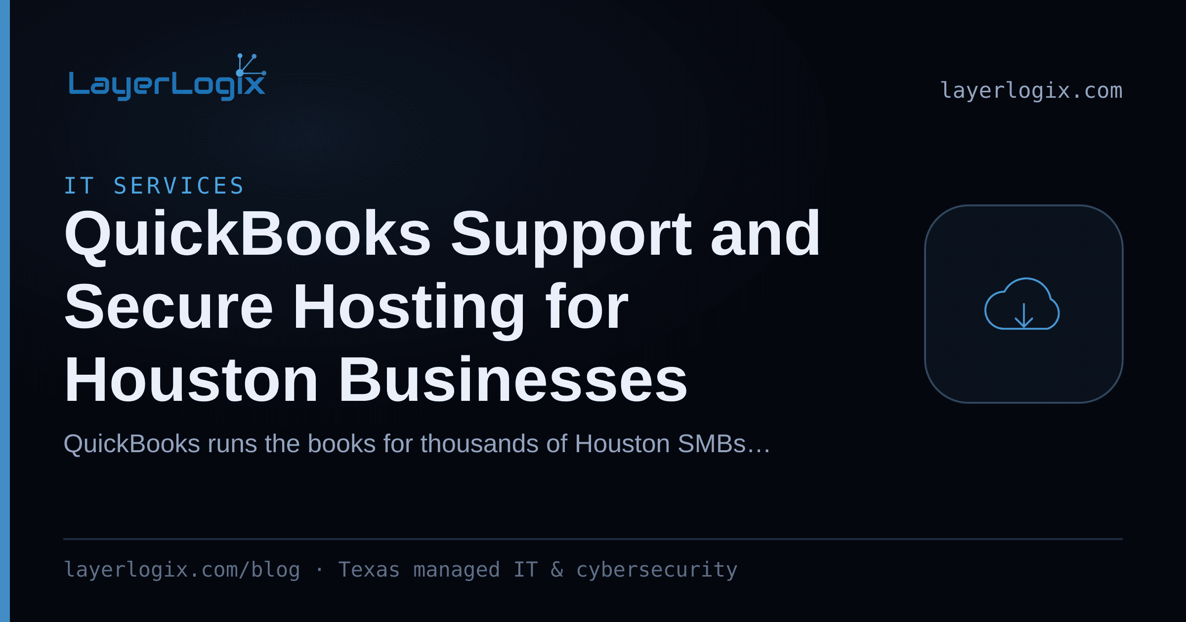 QuickBooks Support and Secure Hosting for Houston Businesses — IT Services article cover card from LayerLogix, with a cloud icon
