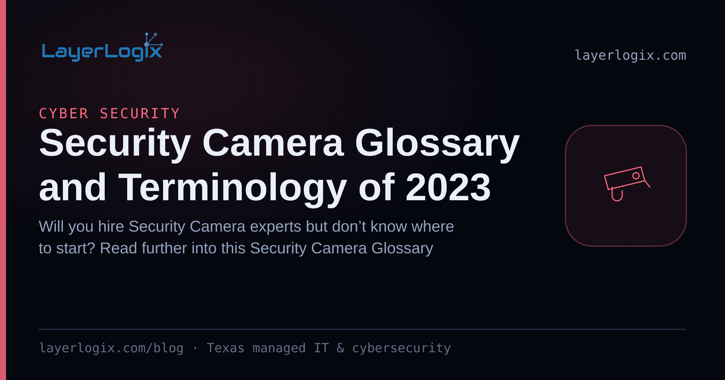 Security Camera Glossary and Terminology of 2023 — Cyber Security article cover card from LayerLogix, with a security camera icon