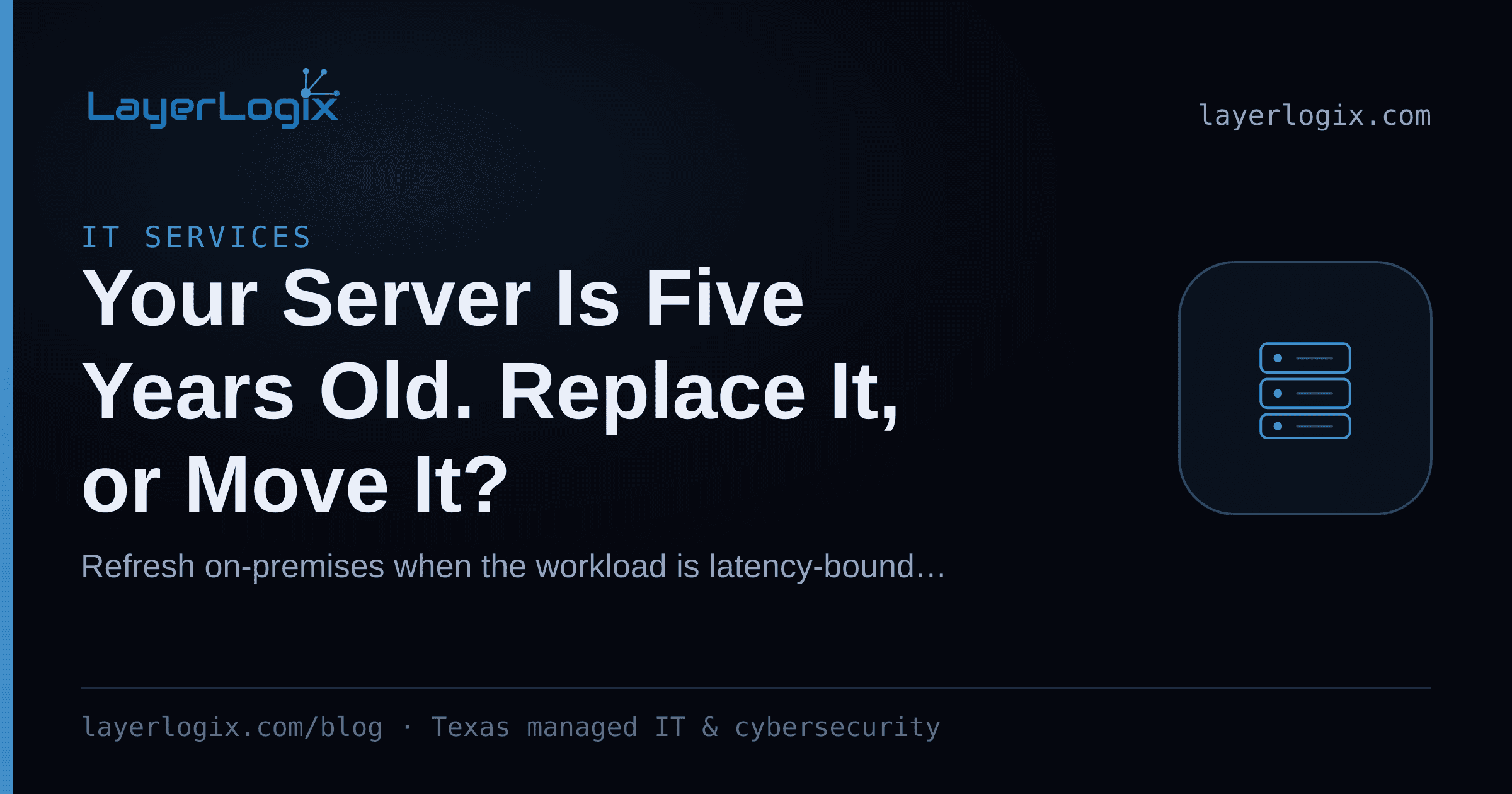 Your Server Is Five Years Old. Replace It, or Move It? — IT Services article cover card from LayerLogix, with a server rack icon