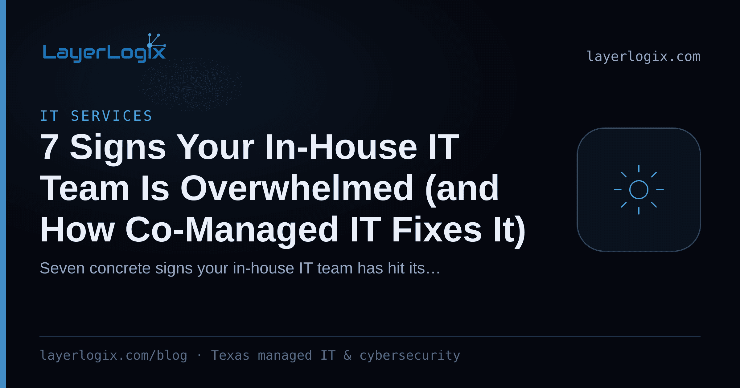 7 Signs Your In-House IT Team Is Overwhelmed (and How Co-Managed IT Fixes It) — IT Services article cover card from LayerLogix, with a managed service gear icon