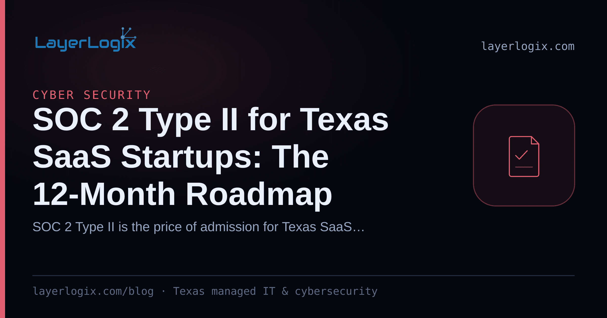 SOC 2 Type II for Texas SaaS Startups: The 12-Month Roadmap — Cyber Security article cover card from LayerLogix, with a compliance checklist icon