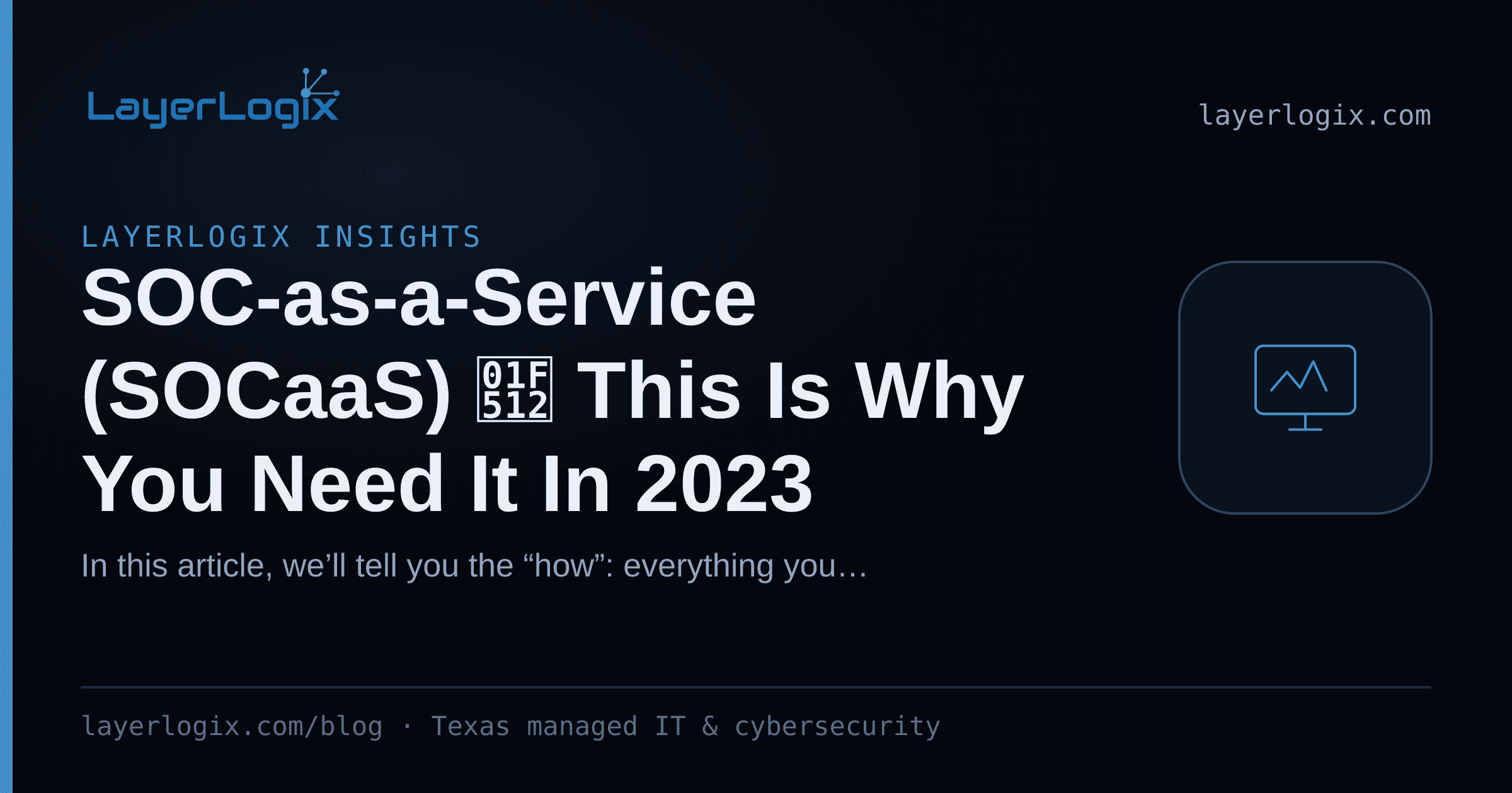 SOC-as-a-Service (SOCaaS) 🔒 This Is Why You Need It In 2023 — LayerLogix Insights article cover card from LayerLogix, with a monitoring dashboard icon