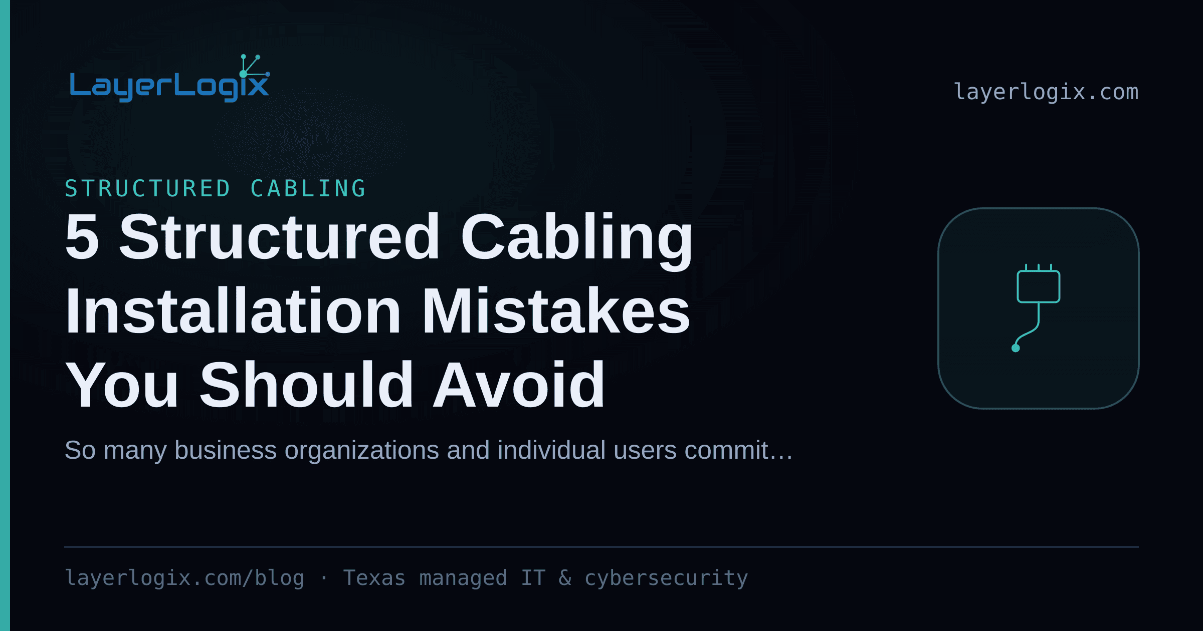 5 Structured Cabling Installation Mistakes You Should Avoid — Structured Cabling article cover card from LayerLogix, with a network cable connector icon