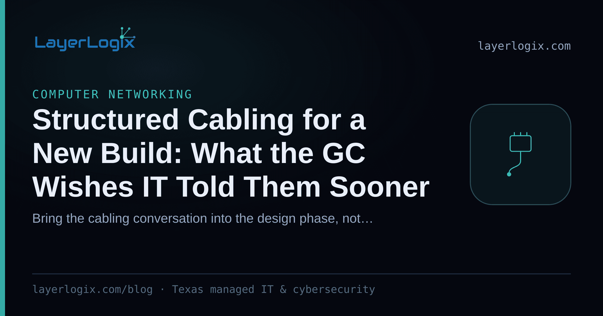 Structured Cabling for a New Build: What the GC Wishes IT Told Them Sooner — Computer Networking article cover card from LayerLogix, with a network cable connector icon