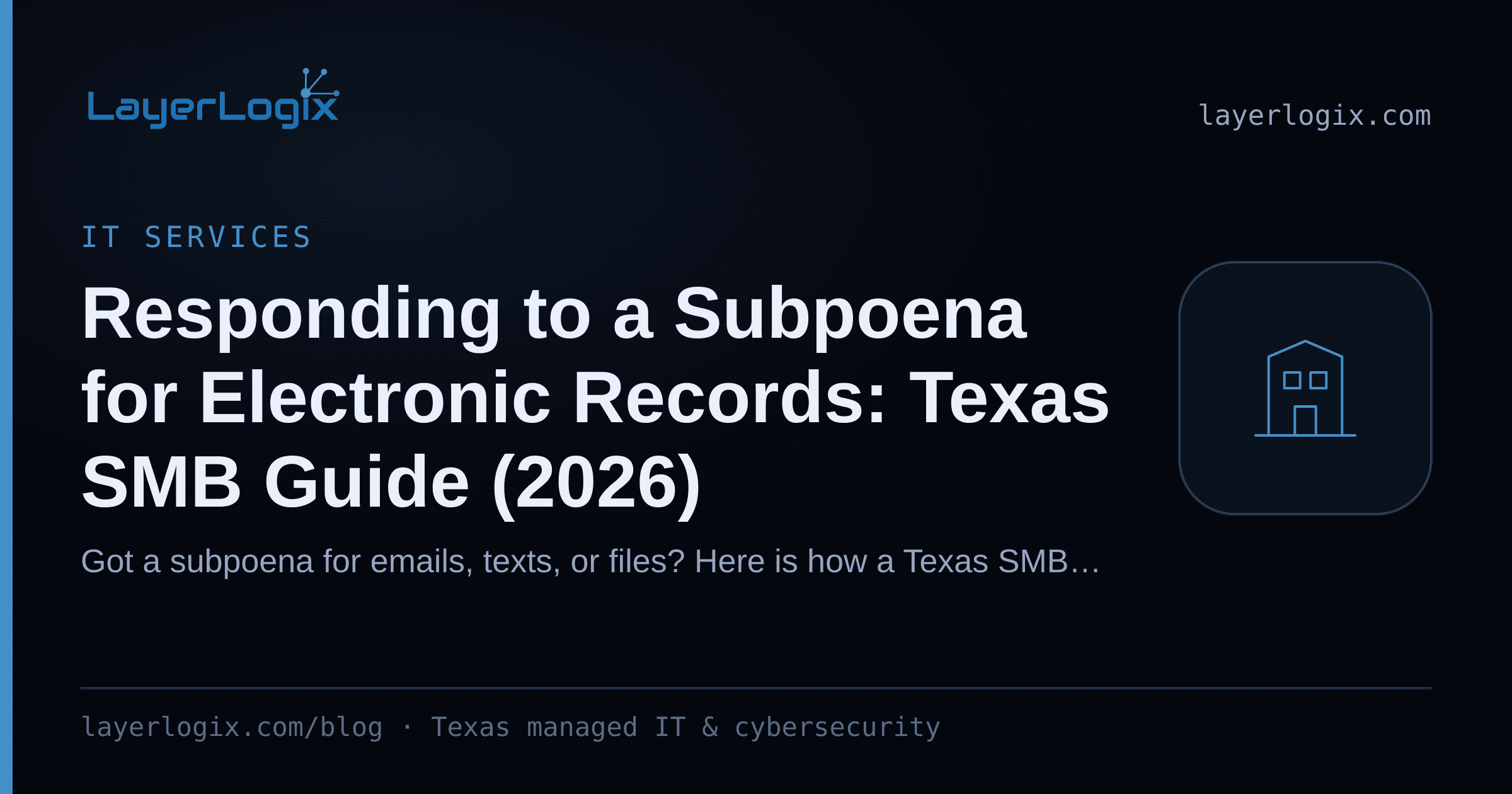 Responding to a Subpoena for Electronic Records: Texas SMB Guide (2026) — IT Services article cover card from LayerLogix, with a office building icon