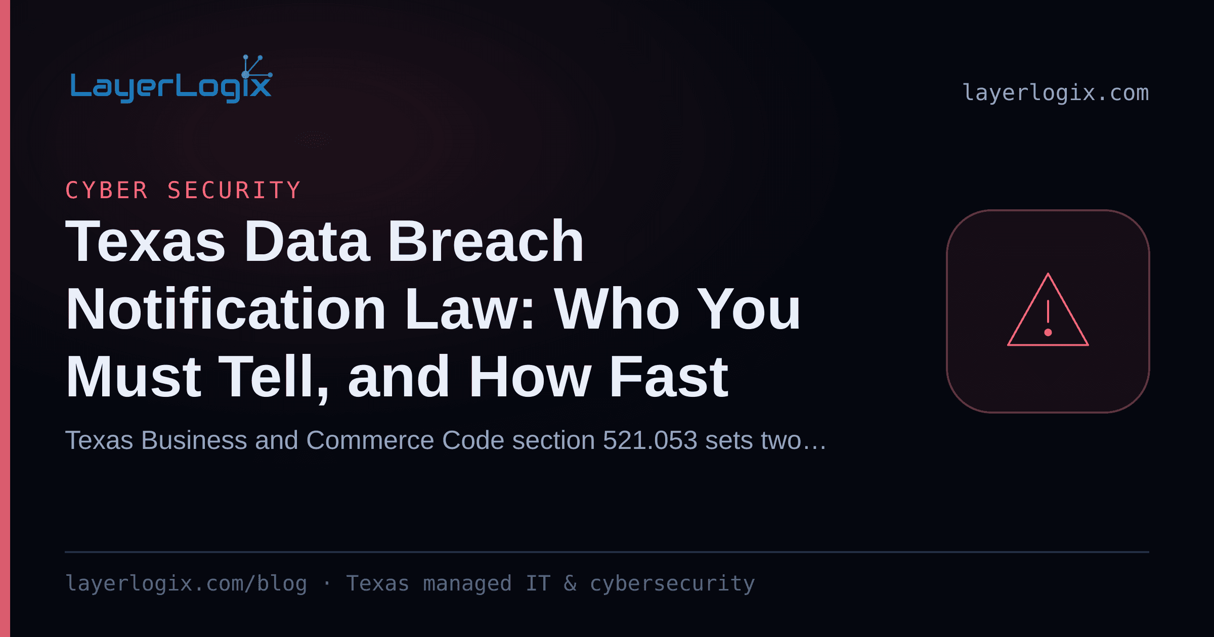 Texas Data Breach Notification Law: Who You Must Tell, and How Fast — Cyber Security article cover card from LayerLogix, with a warning alert icon