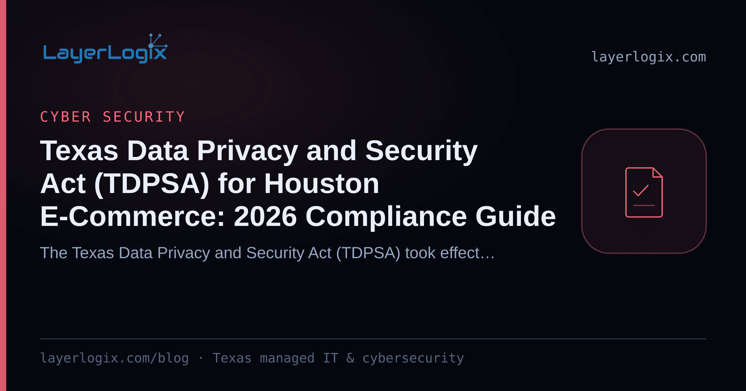 Texas Data Privacy and Security Act (TDPSA) for Houston E-Commerce: 2026 Compliance Guide — Cyber Security article cover card from LayerLogix, with a compliance checklist icon
