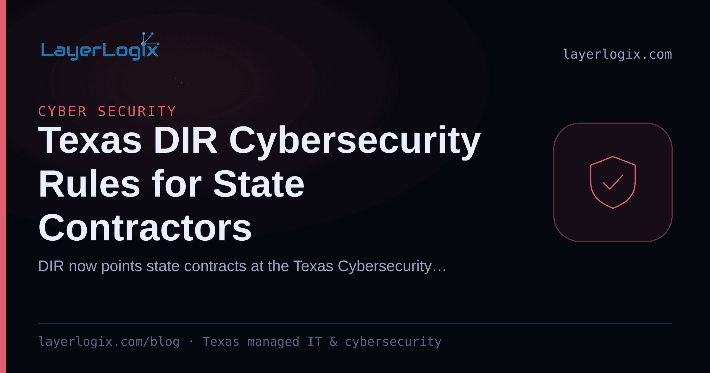 Texas DIR Cybersecurity Rules for State Contractors — Cyber Security article cover card from LayerLogix, with a shield icon