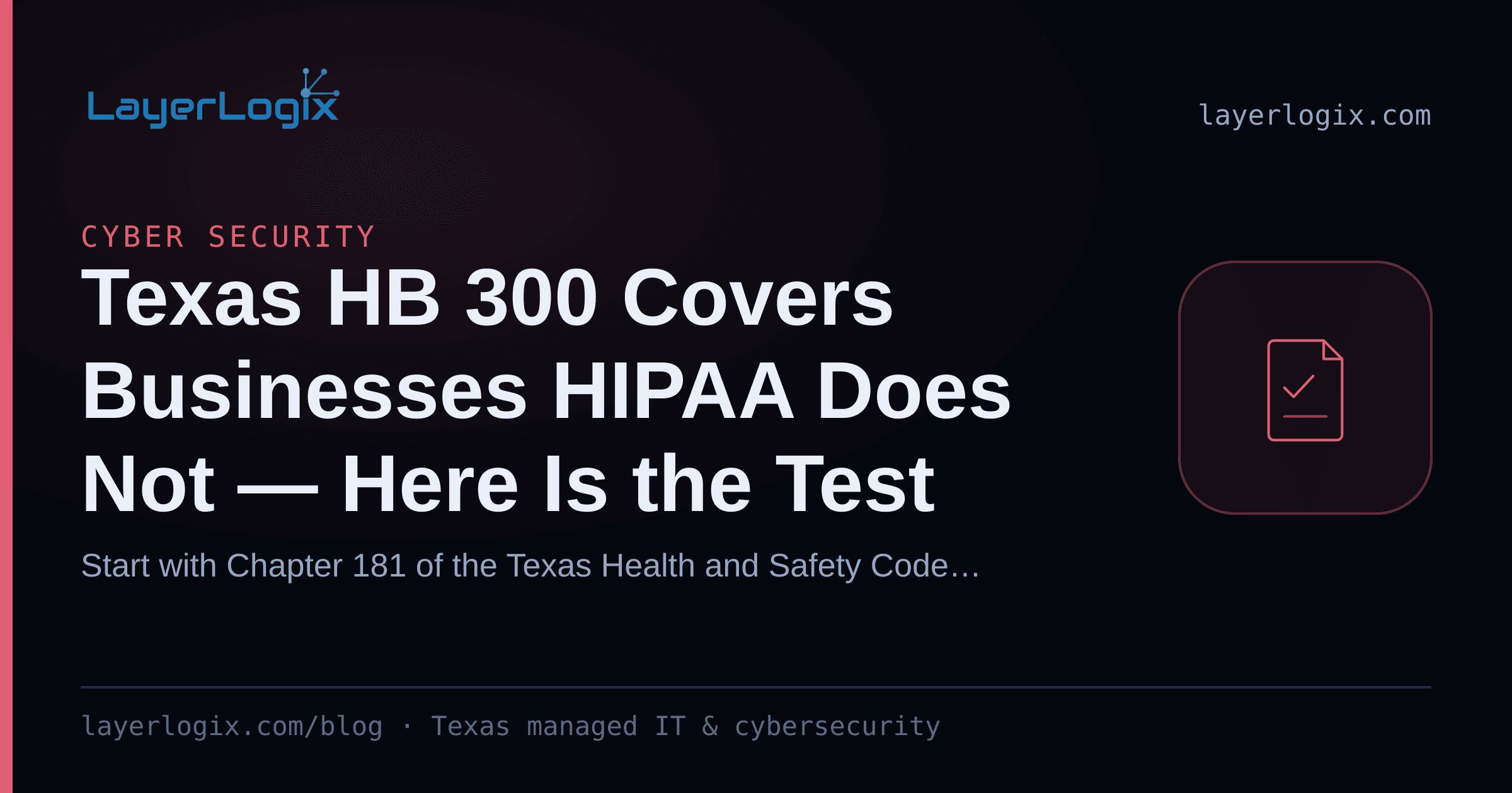Texas HB 300 Covers Businesses HIPAA Does Not — Here Is the Test — Cyber Security article cover card from LayerLogix, with a compliance checklist icon